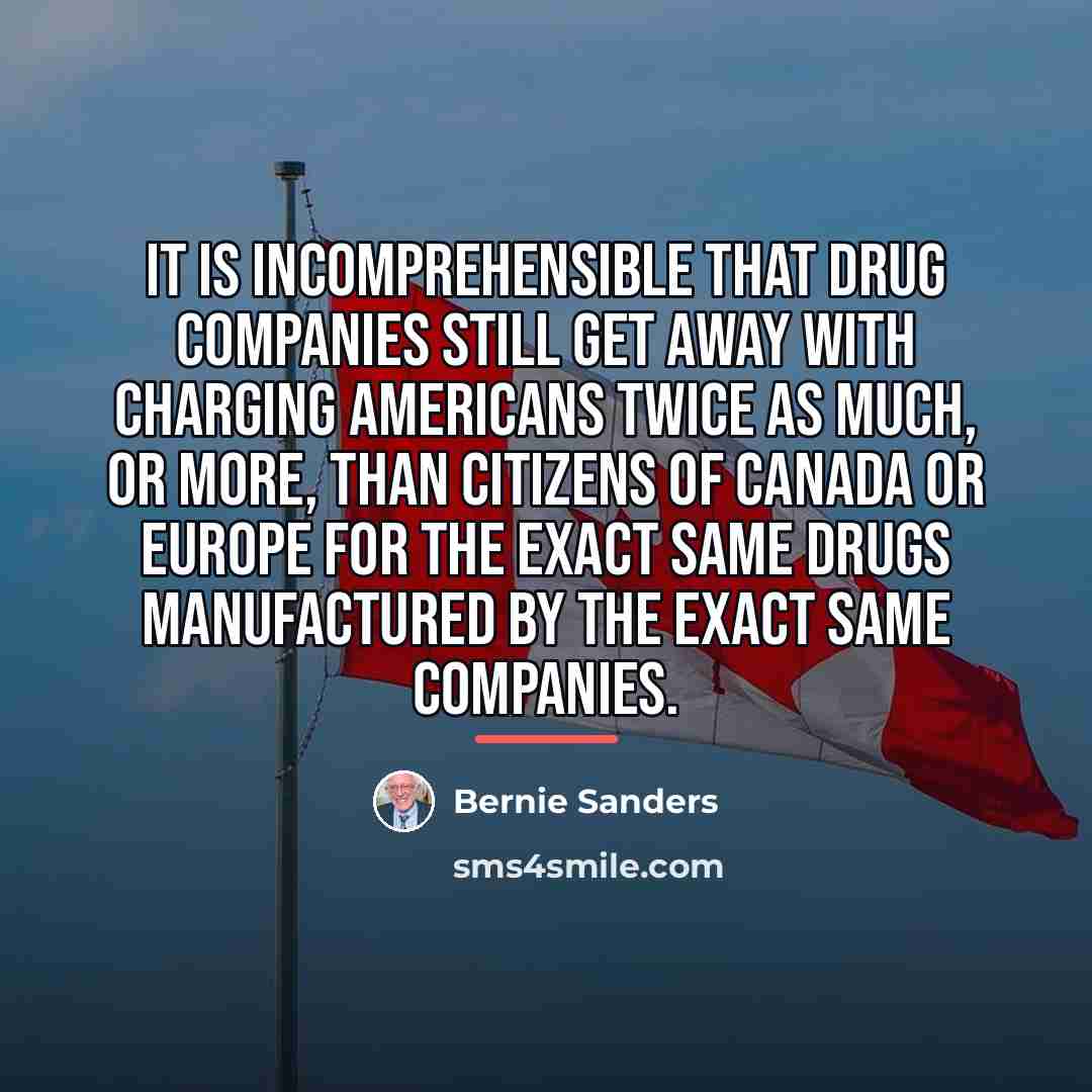 “It is incomprehensible that drug companies still get away with…” quote by Bernie Sanders