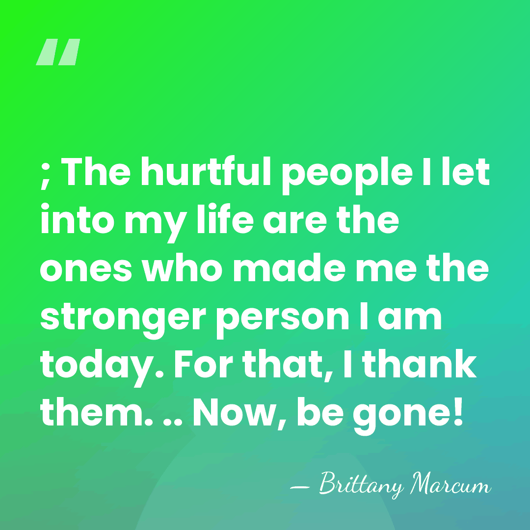 ; The hurtful people I let into my life are the ones&hellip; - Brittany Marcum