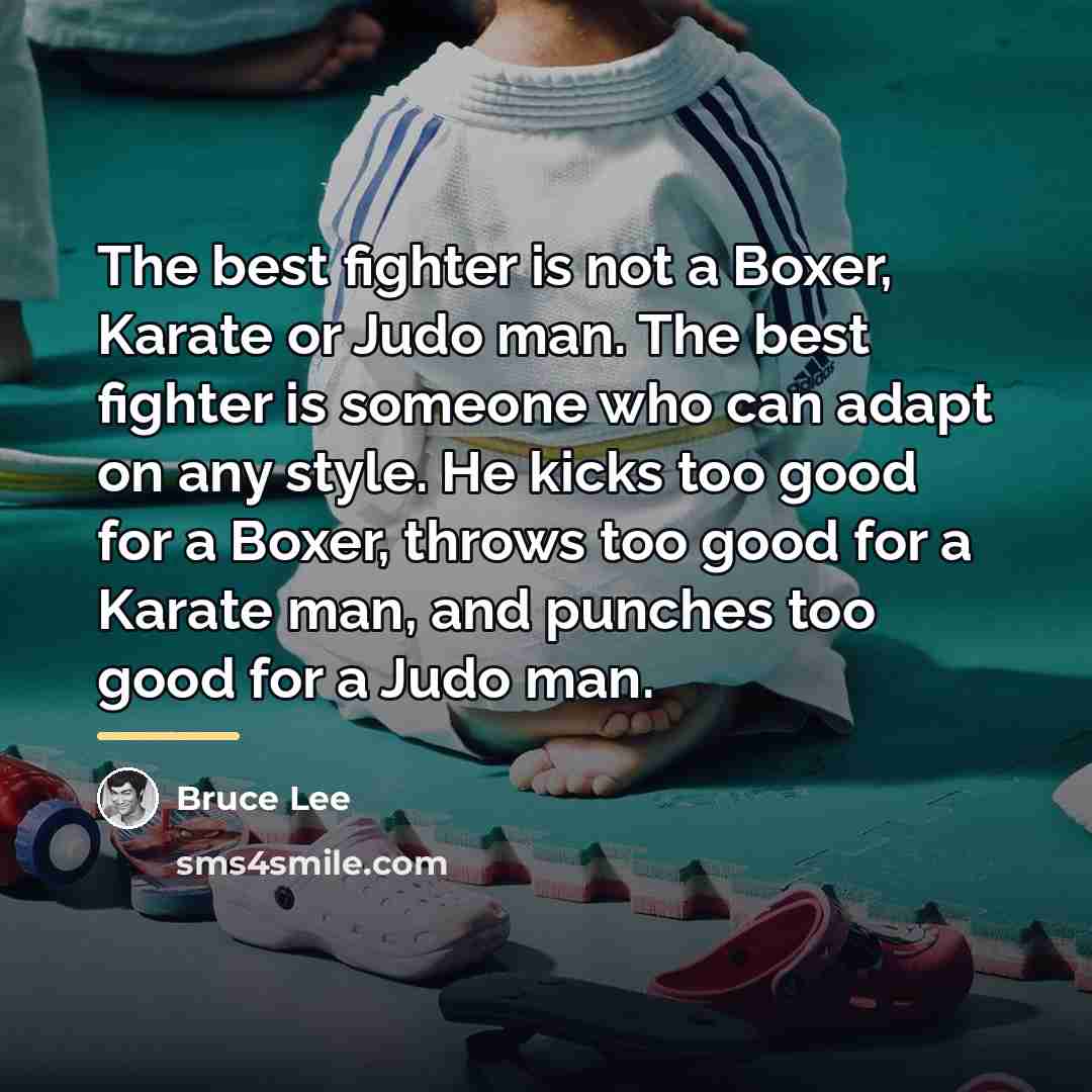 “The best fighter is not a Boxer, Karate or Judo…” quote by Bruce Lee