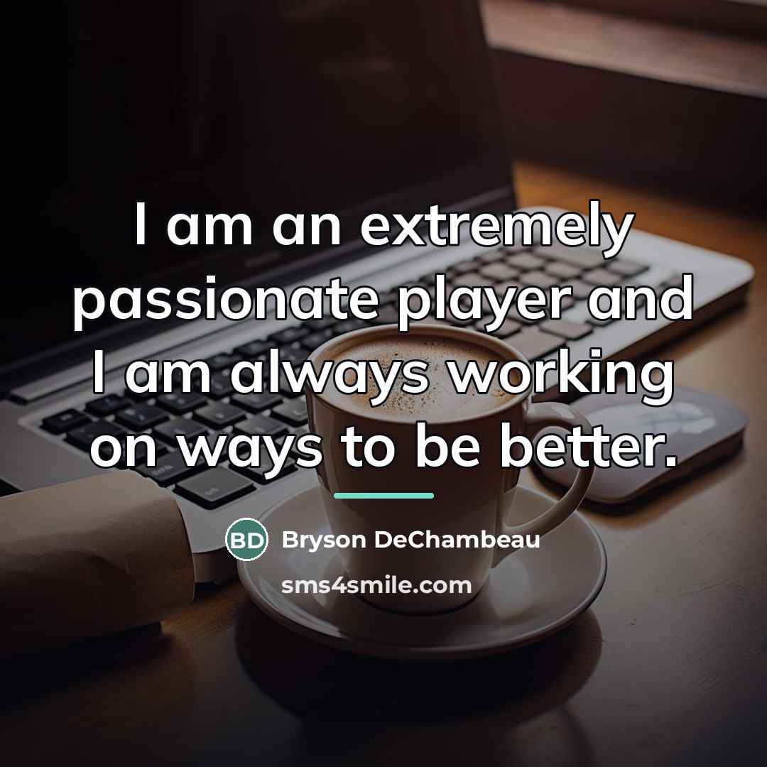 “I am an extremely passionate player and I am always…” quote by Bryson DeChambeau