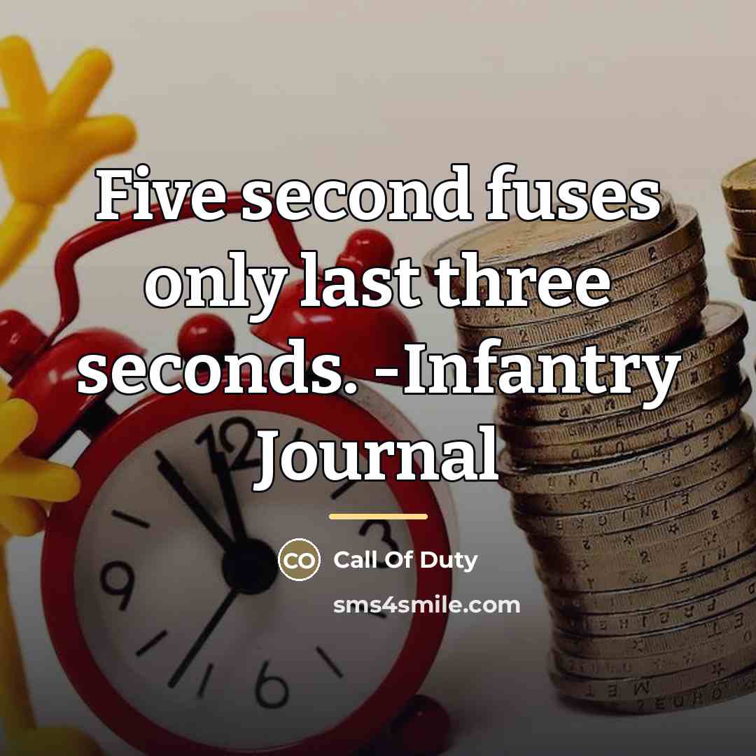 “Five second fuses only last three seconds. -Infantry Journal…” quote by Call Of Duty