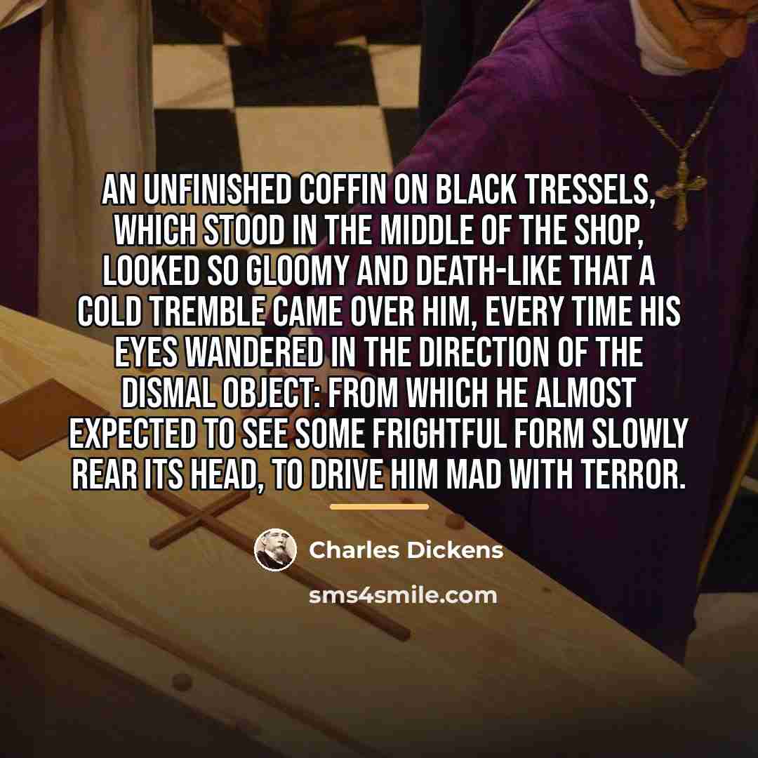 “An unfinished coffin on black tressels, which stood in the…” quote by Charles Dickens