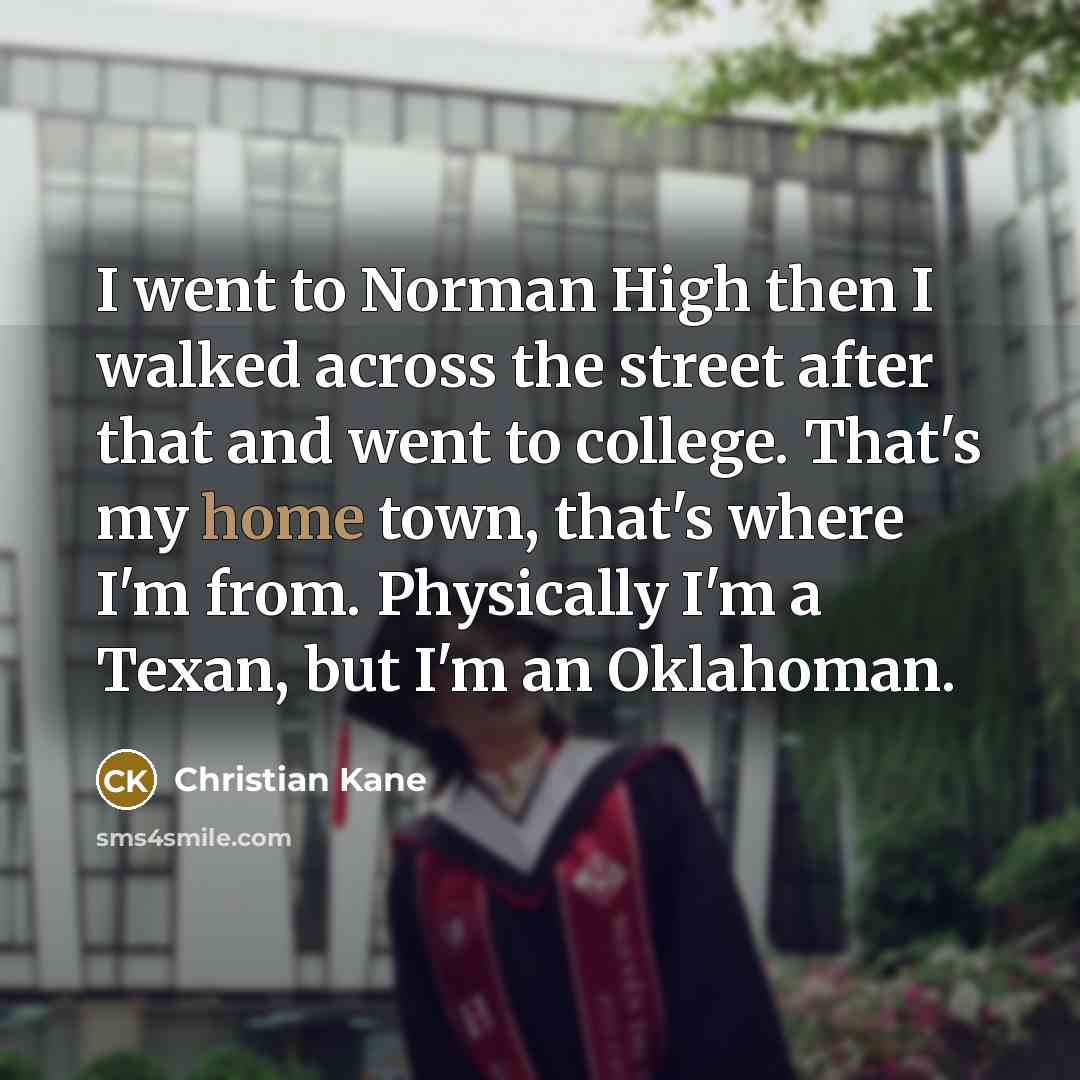 “I went to Norman High then I walked across the…” quote by Christian Kane