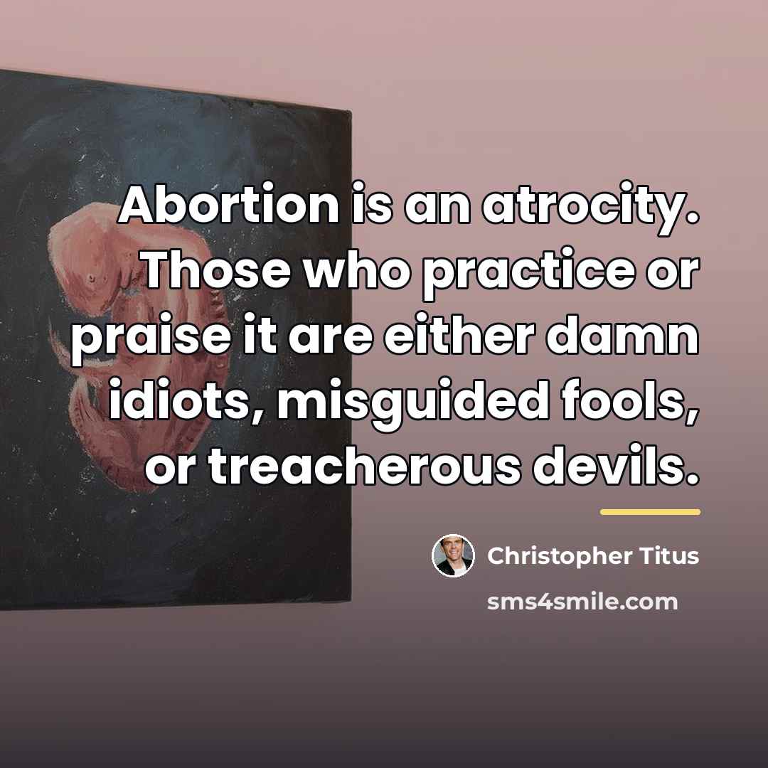 “Abortion is an atrocity. Those who practice or praise it…” quote by Christopher Titus