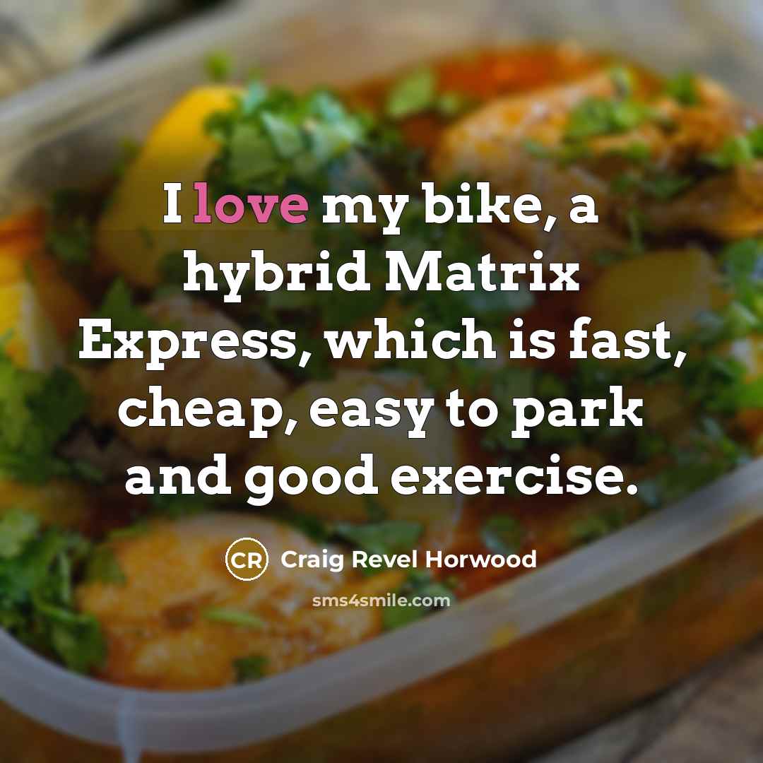 “I love my bike, a hybrid Matrix Express, which is…” quote by Craig Revel Horwood