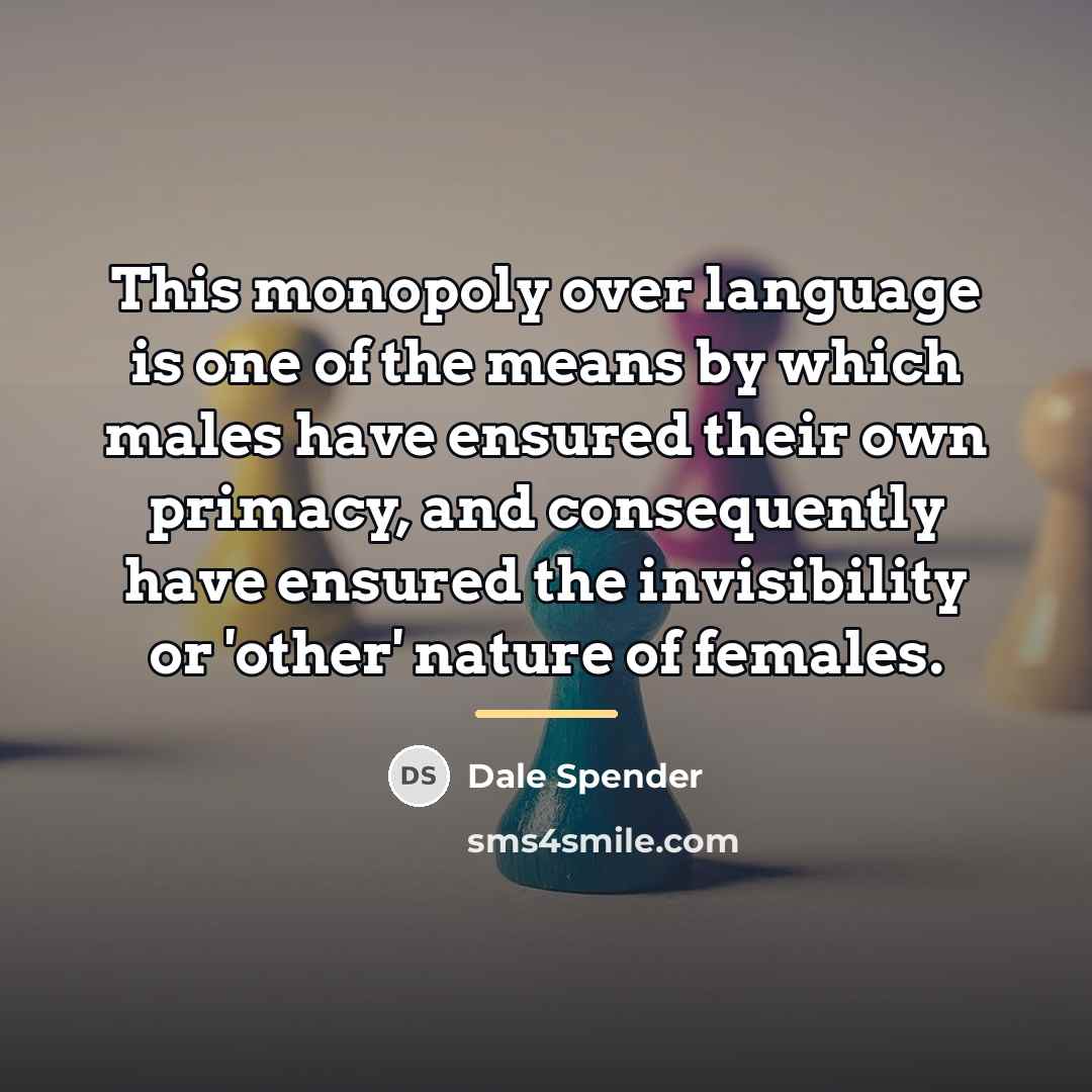 “This monopoly over language is one of the means by…” quote by Dale Spender