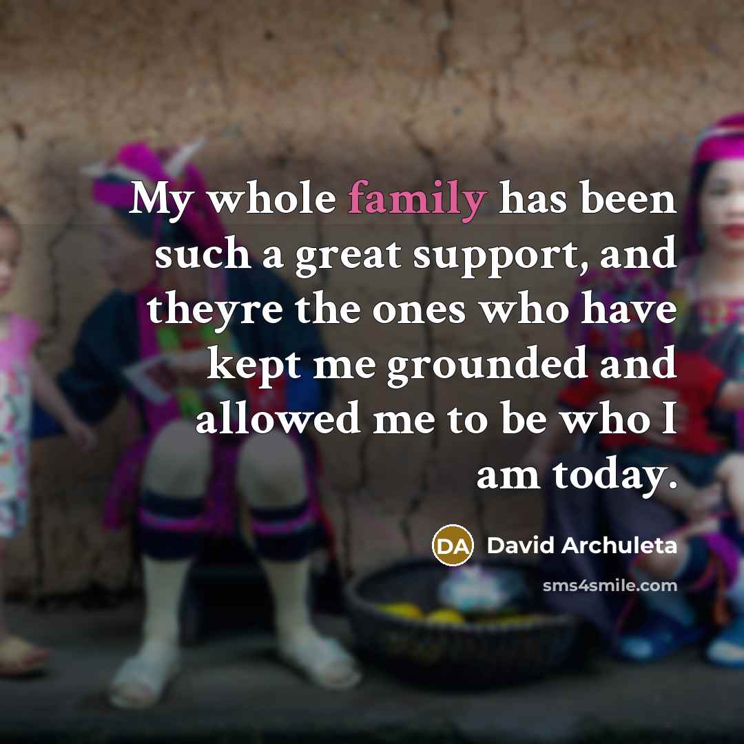 “My whole family has been such a great support, and…” quote by David Archuleta