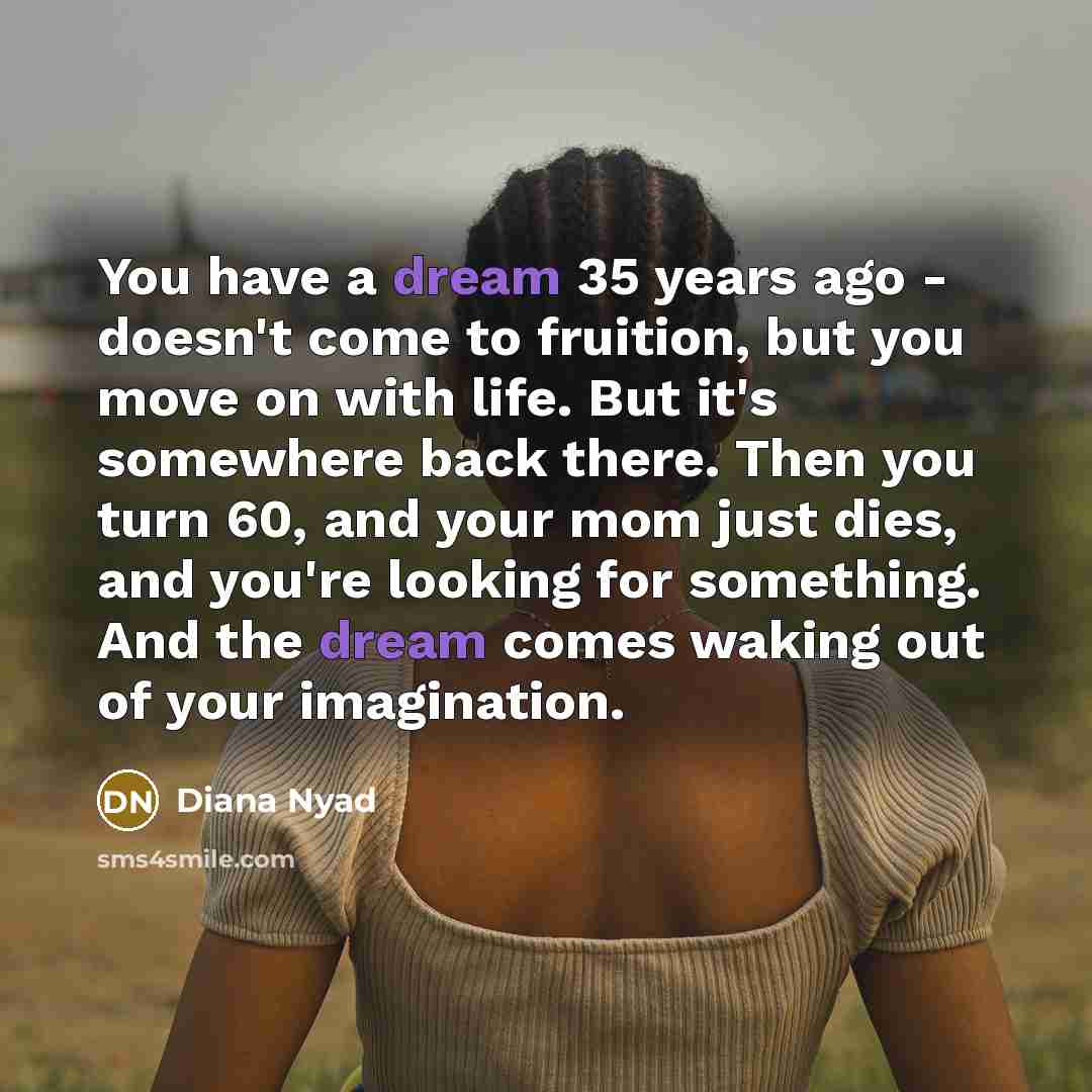 “You have a dream 35 years ago - doesn't come…” quote by Diana Nyad