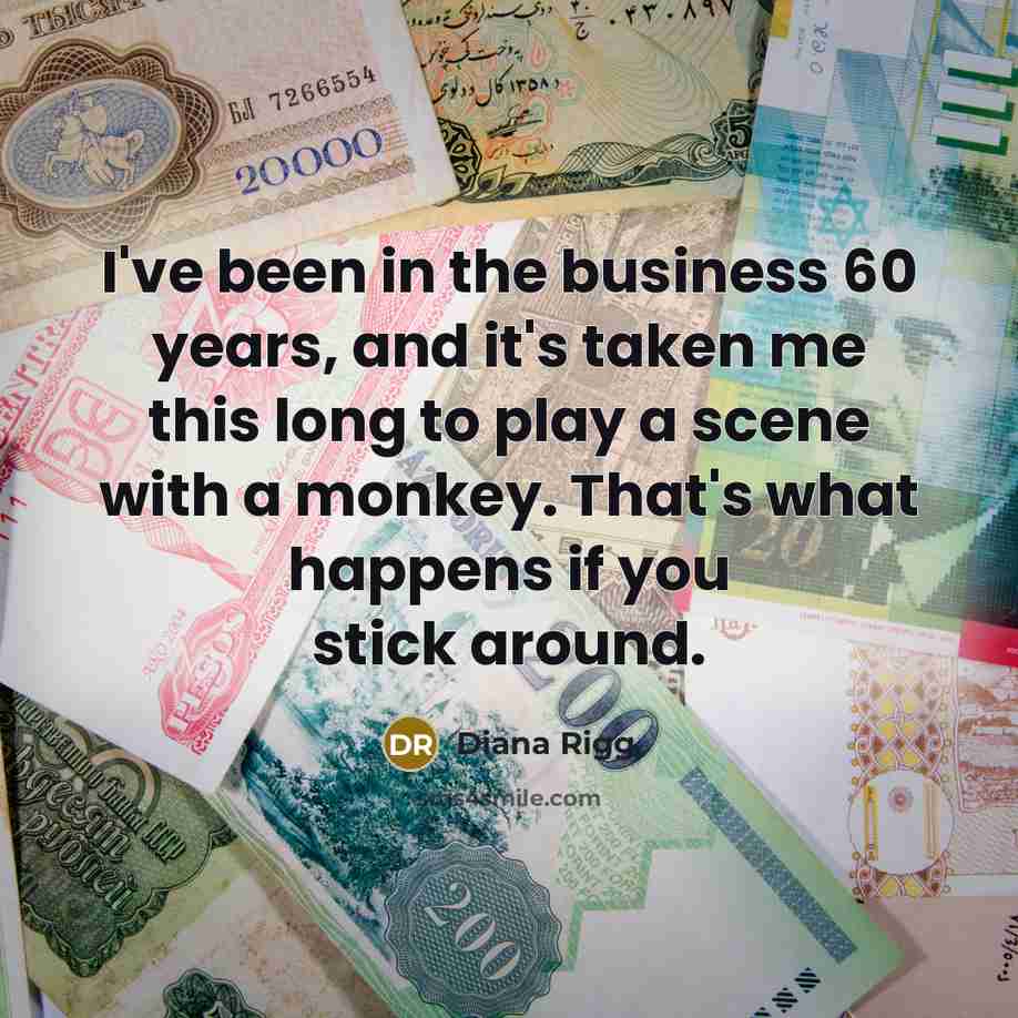 “I've been in the business 60 years, and it's taken…” quote by Diana Rigg