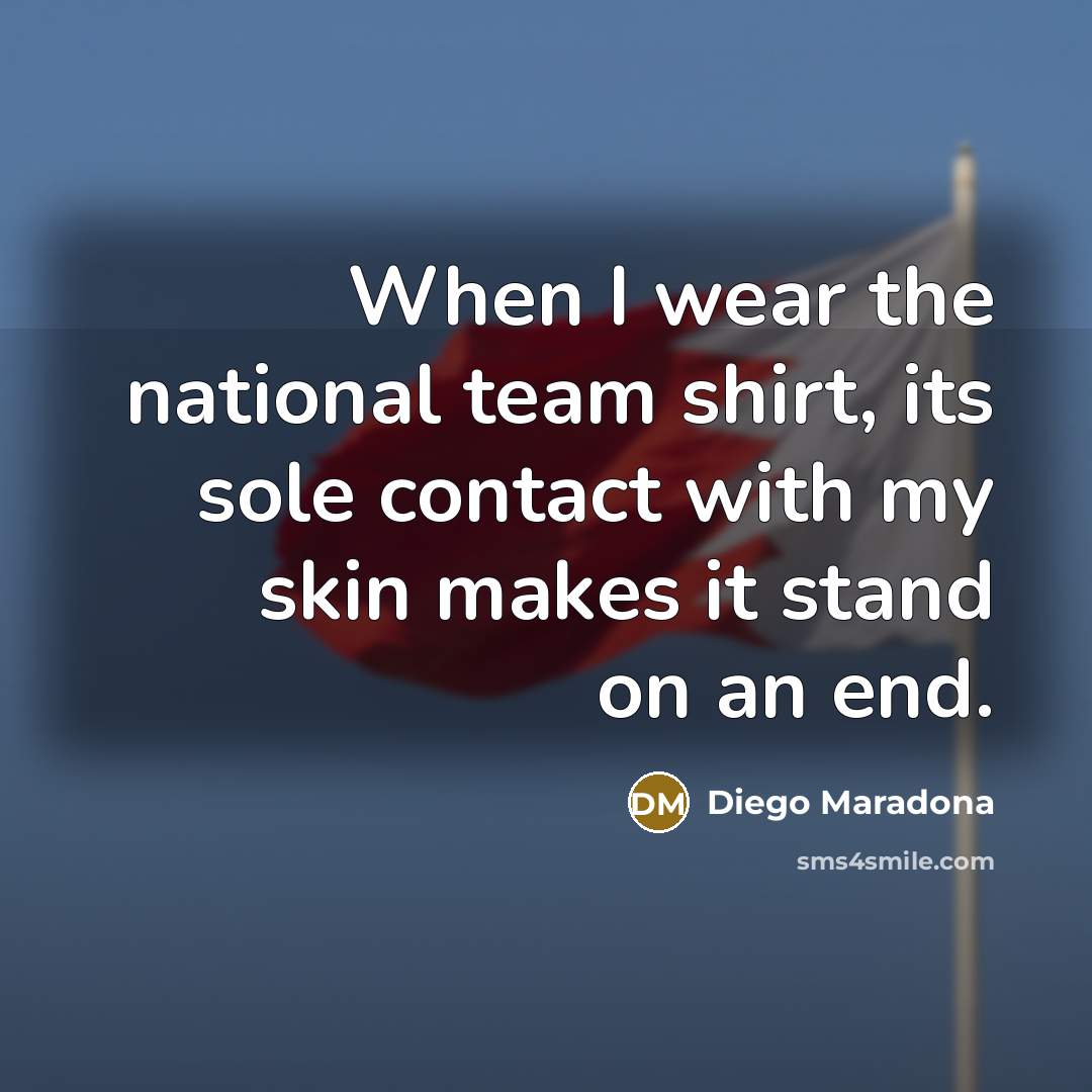 “When I wear the national team shirt, its sole contact…” quote by Diego Maradona