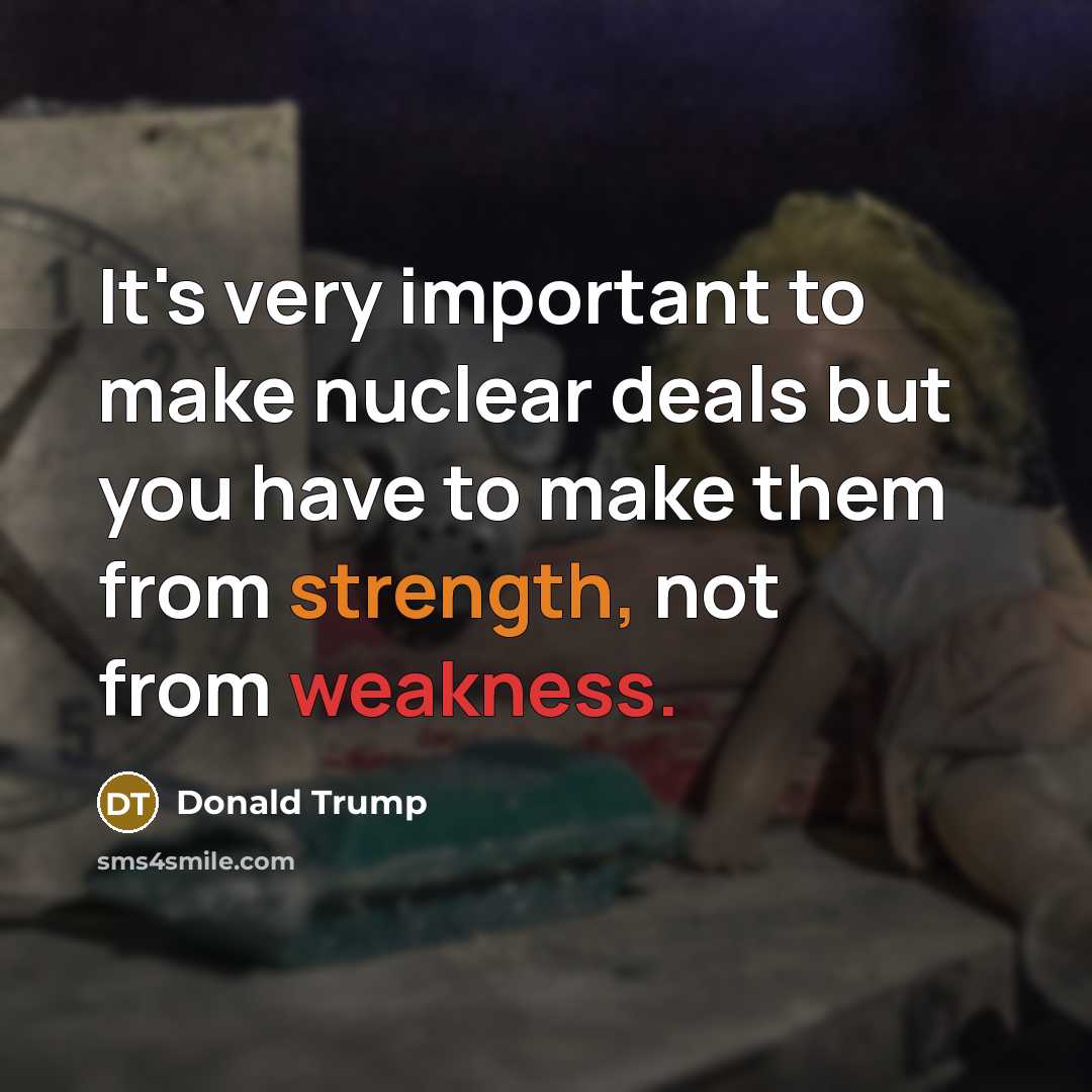 “It's very important to make nuclear deals but you have…” quote by Donald Trump