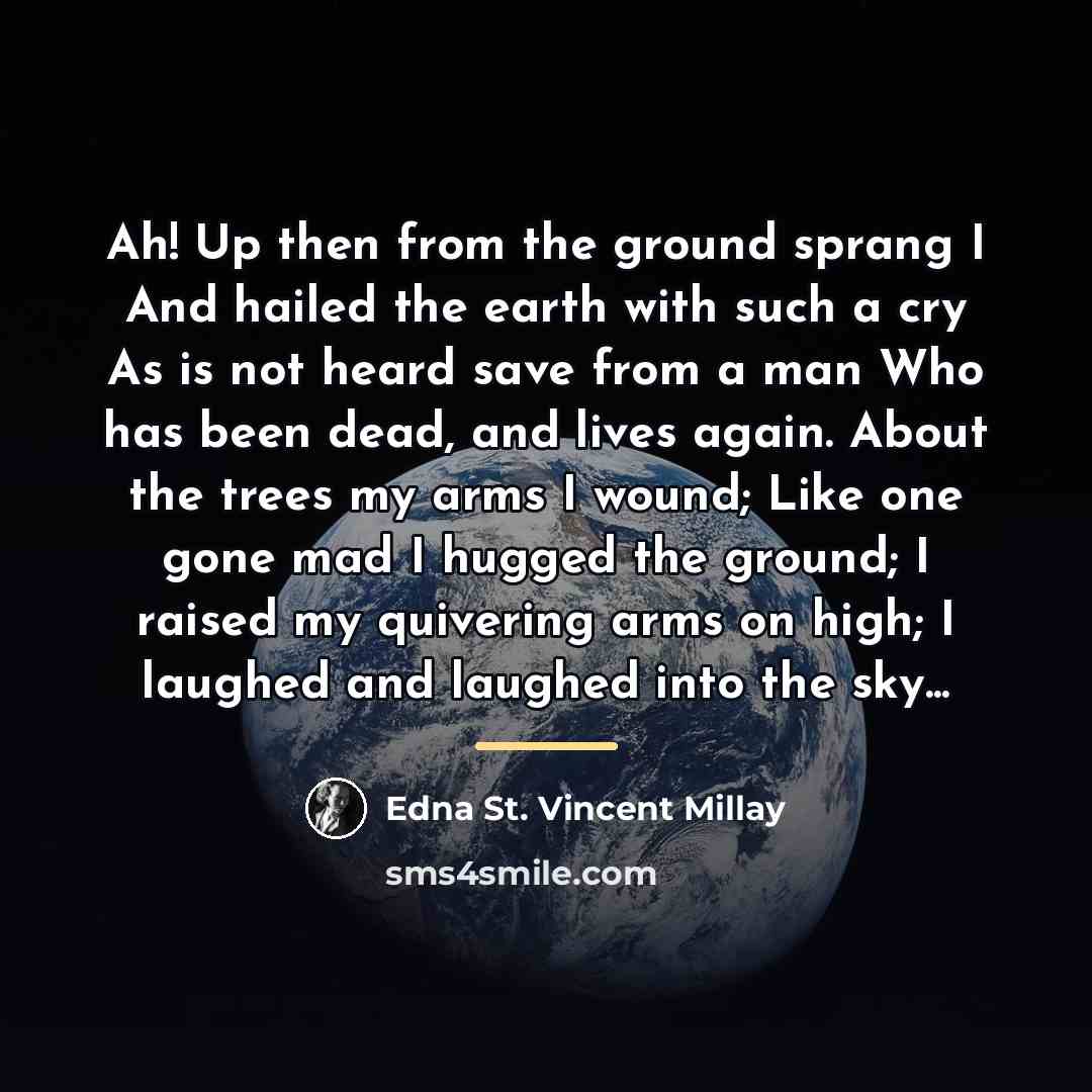 “Ah! Up then from the ground sprang I And hailed…” quote by Edna St. Vincent Millay