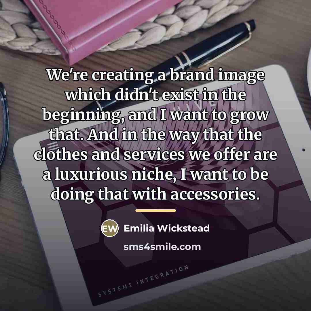 “We're creating a brand image which didn't exist in the…” quote by Emilia Wickstead