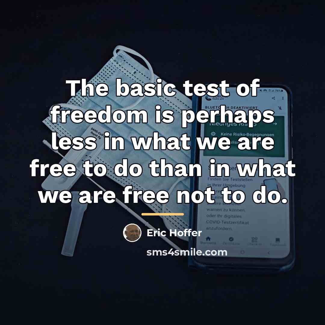 “The basic test of freedom is perhaps less in what…” quote by Eric Hoffer