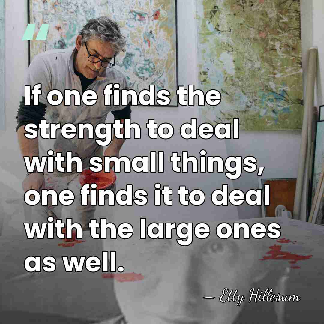 If one finds the strength to deal with small things, one finds&hellip; - Etty Hillesum