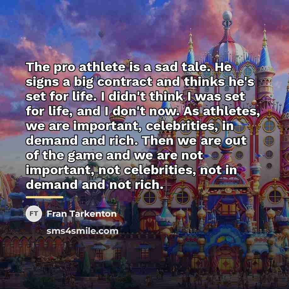 “The pro athlete is a sad tale. He signs a…” quote by Fran Tarkenton