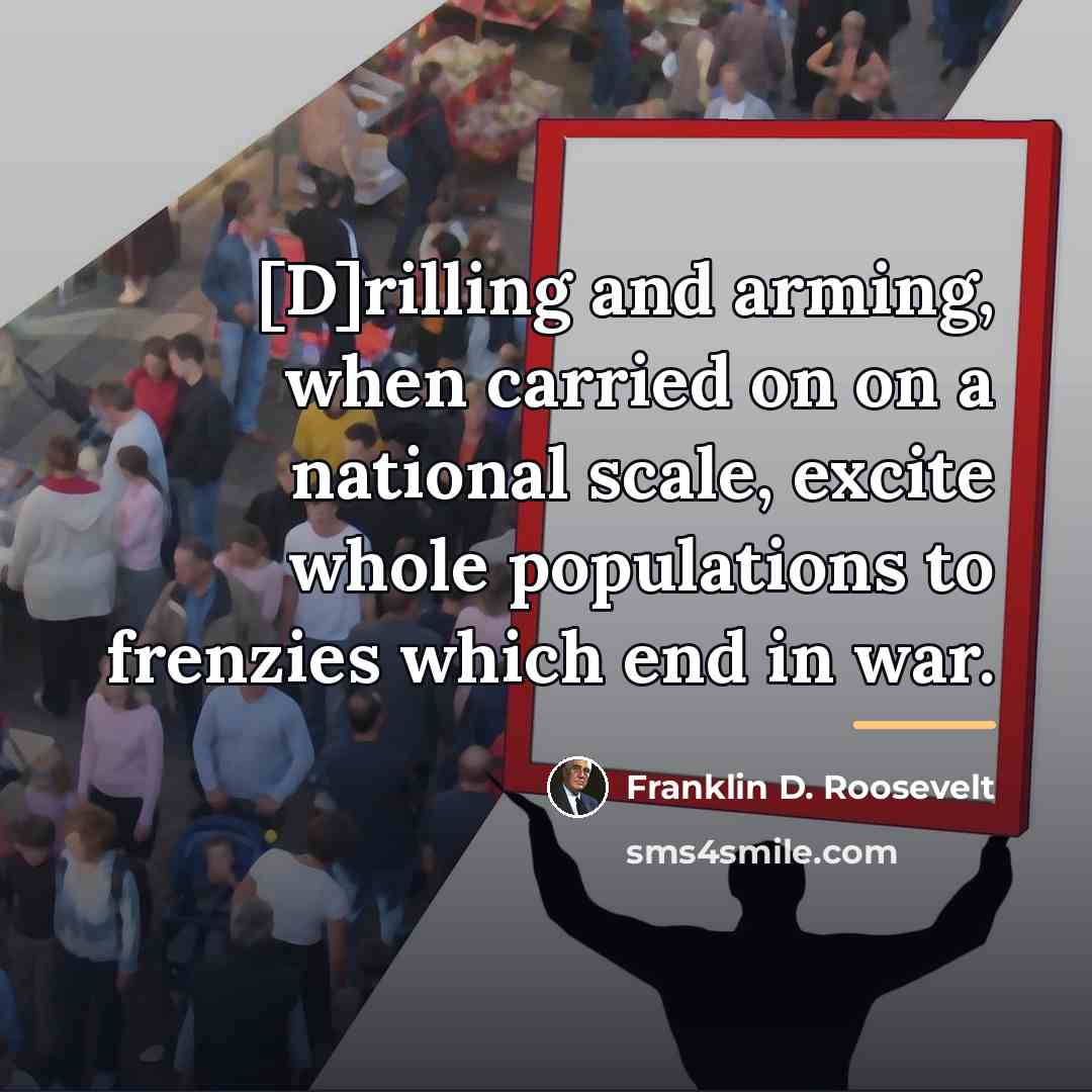 “[D]rilling and arming, when carried on on a national scale,…” quote by Franklin D. Roosevelt