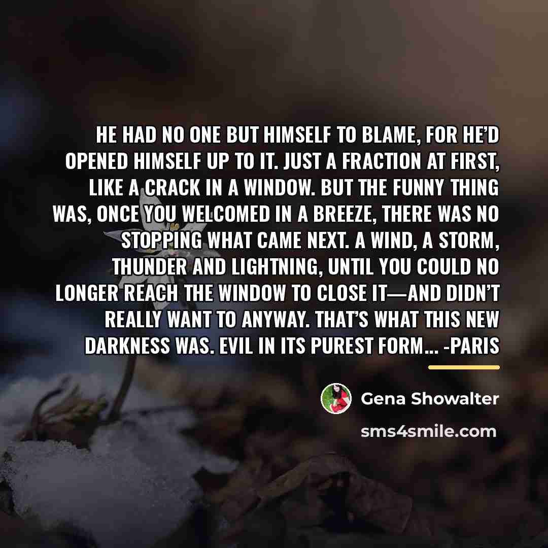 “He had no one but himself to blame, for he’d…” quote by Gena Showalter