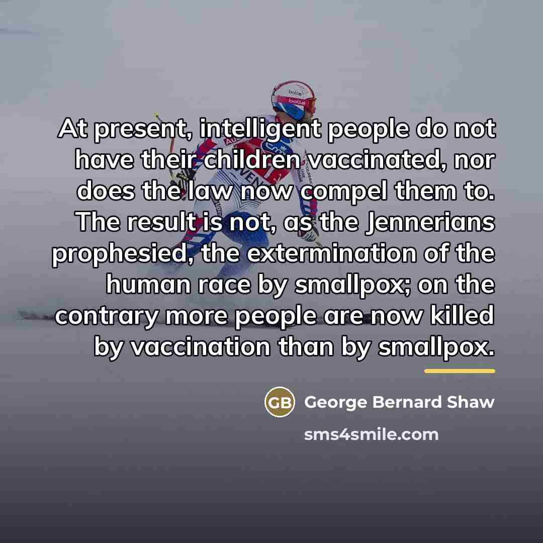 “At present, intelligent people do not have their children vaccinated,…” quote by George Bernard Shaw