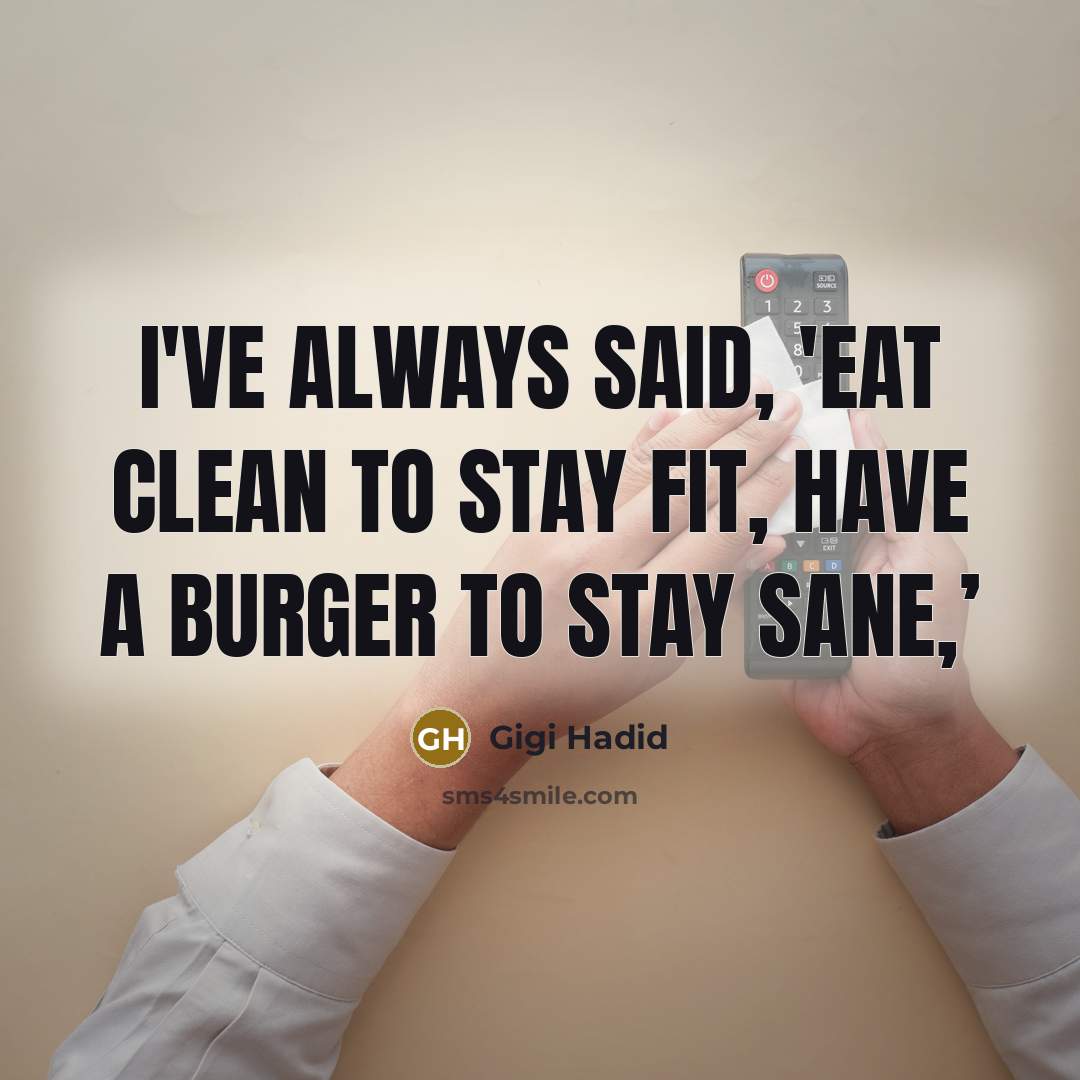“I've always said, 'Eat clean to stay fit, have a…” quote by Gigi Hadid