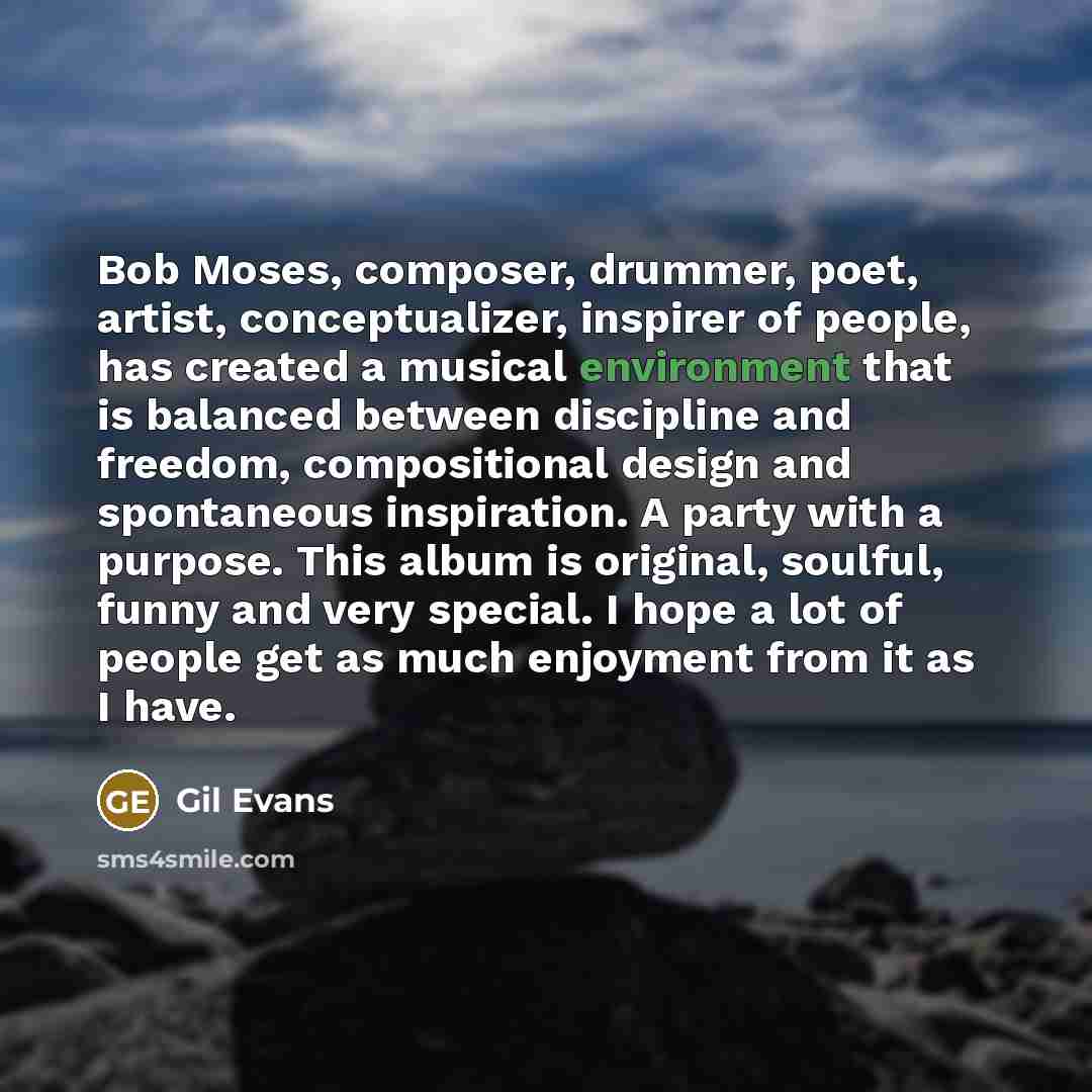 “Bob Moses, composer, drummer, poet, artist, conceptualizer, inspirer of people,…” quote by Gil Evans