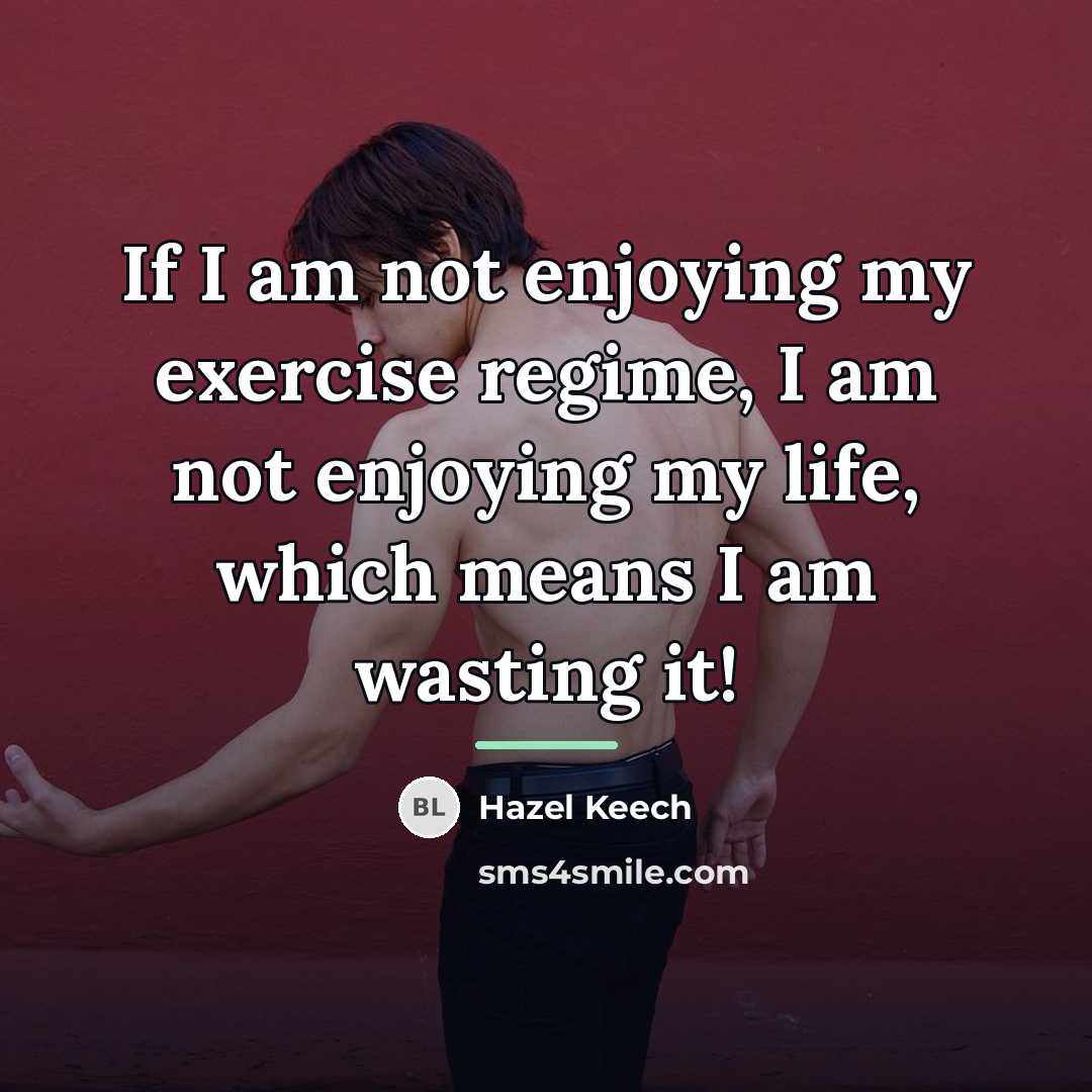 “If I am not enjoying my exercise regime, I am…” quote by Hazel Keech