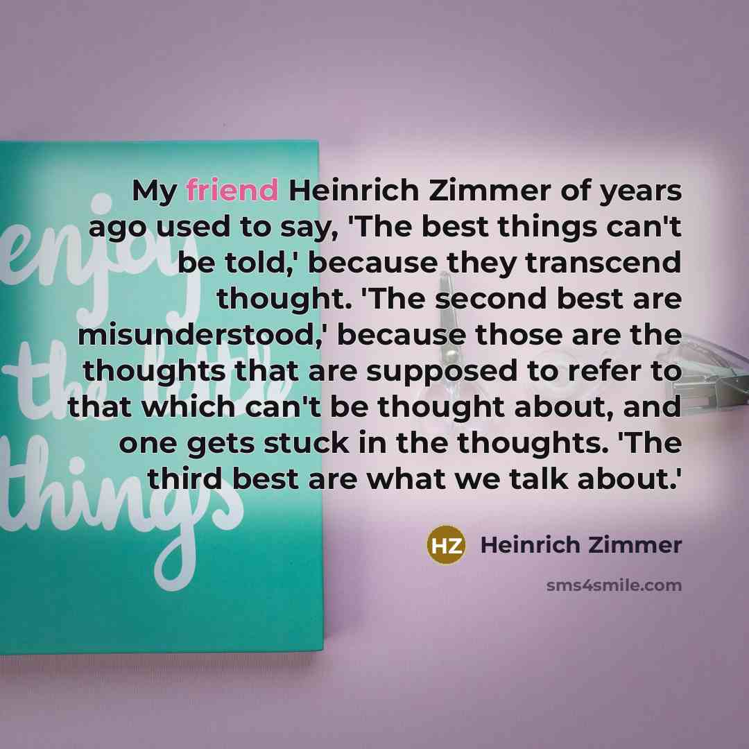 “My friend Heinrich Zimmer of years ago used to say,…” quote by Heinrich Zimmer