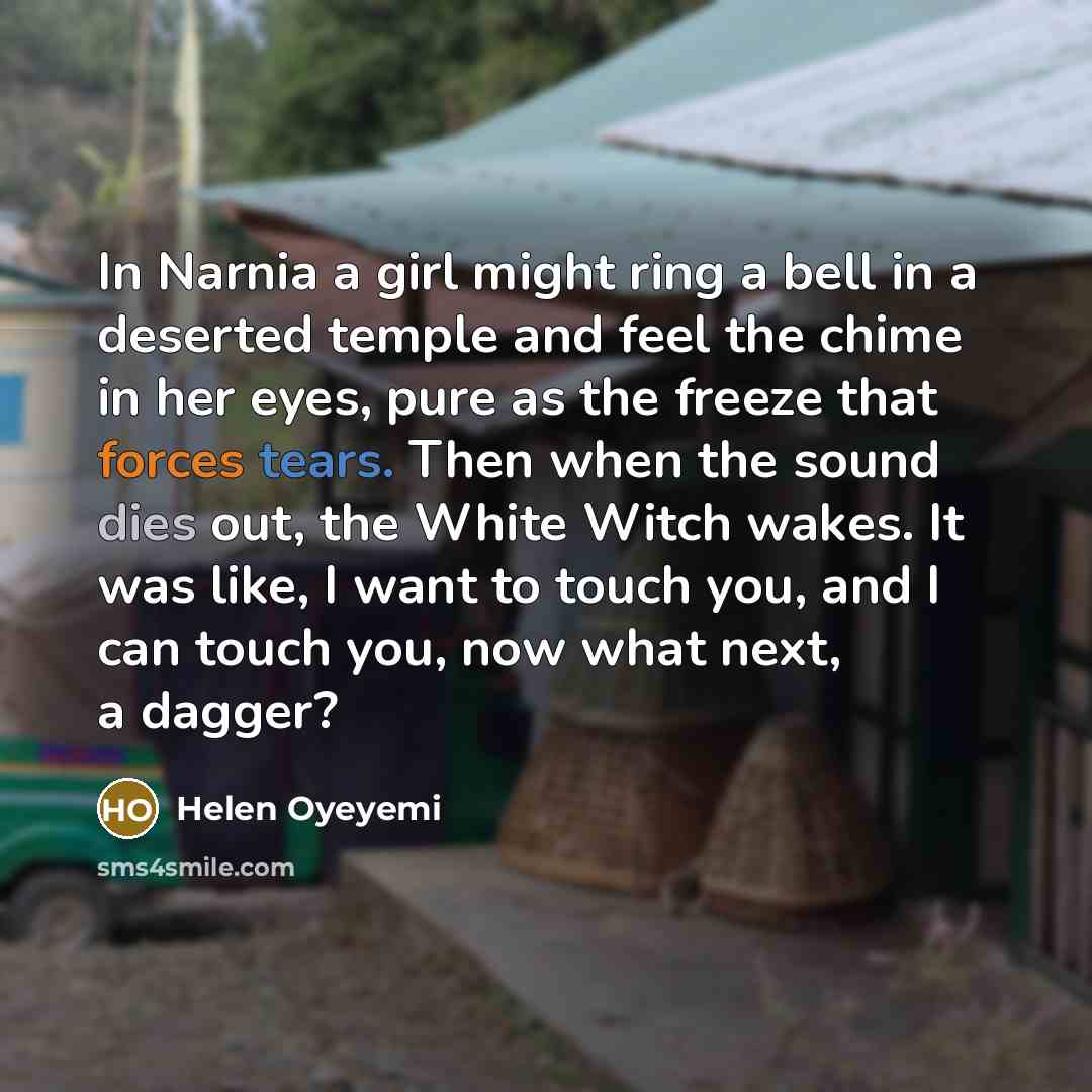 “In Narnia a girl might ring a bell in a…” quote by Helen Oyeyemi