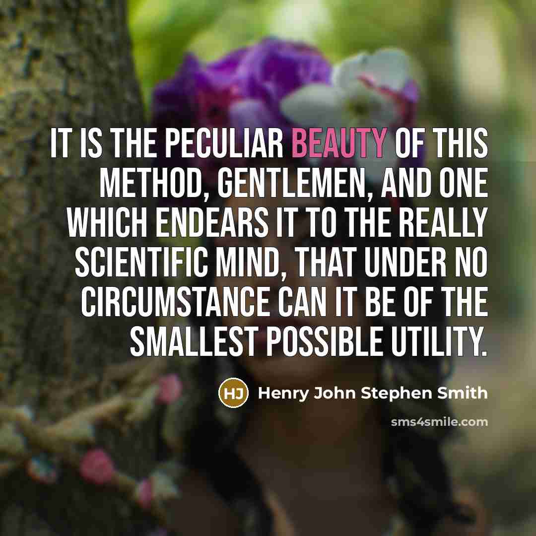 “It is the peculiar beauty of this method, gentlemen, and…” quote by Henry John Stephen Smith