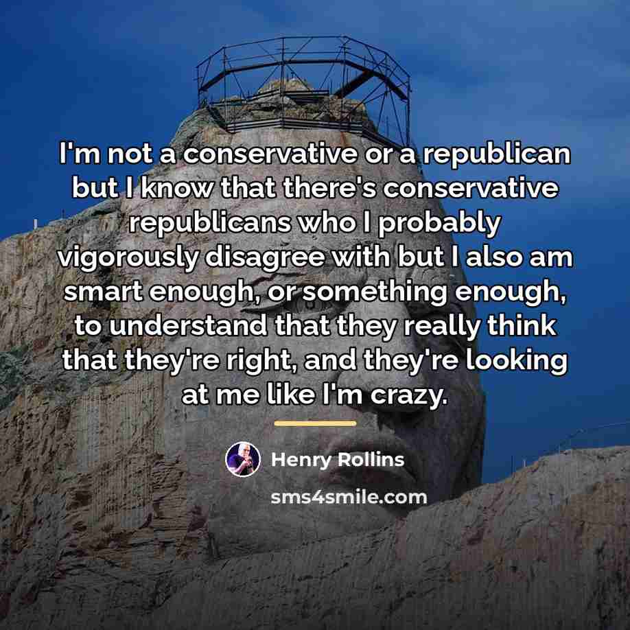 “I'm not a conservative or a republican but I know…” quote by Henry Rollins