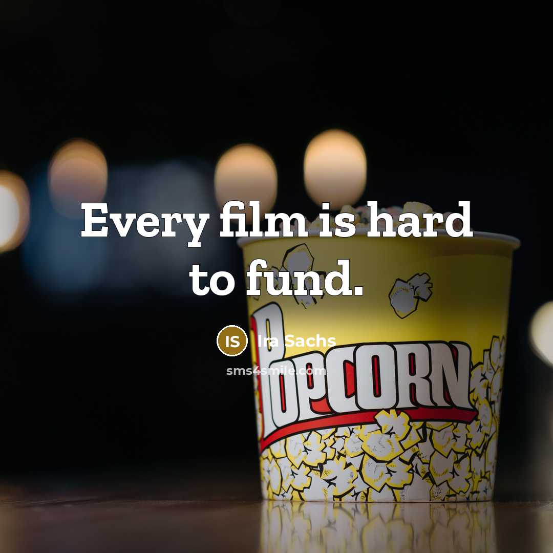 “Every film is hard to fund.…” quote by Ira Sachs