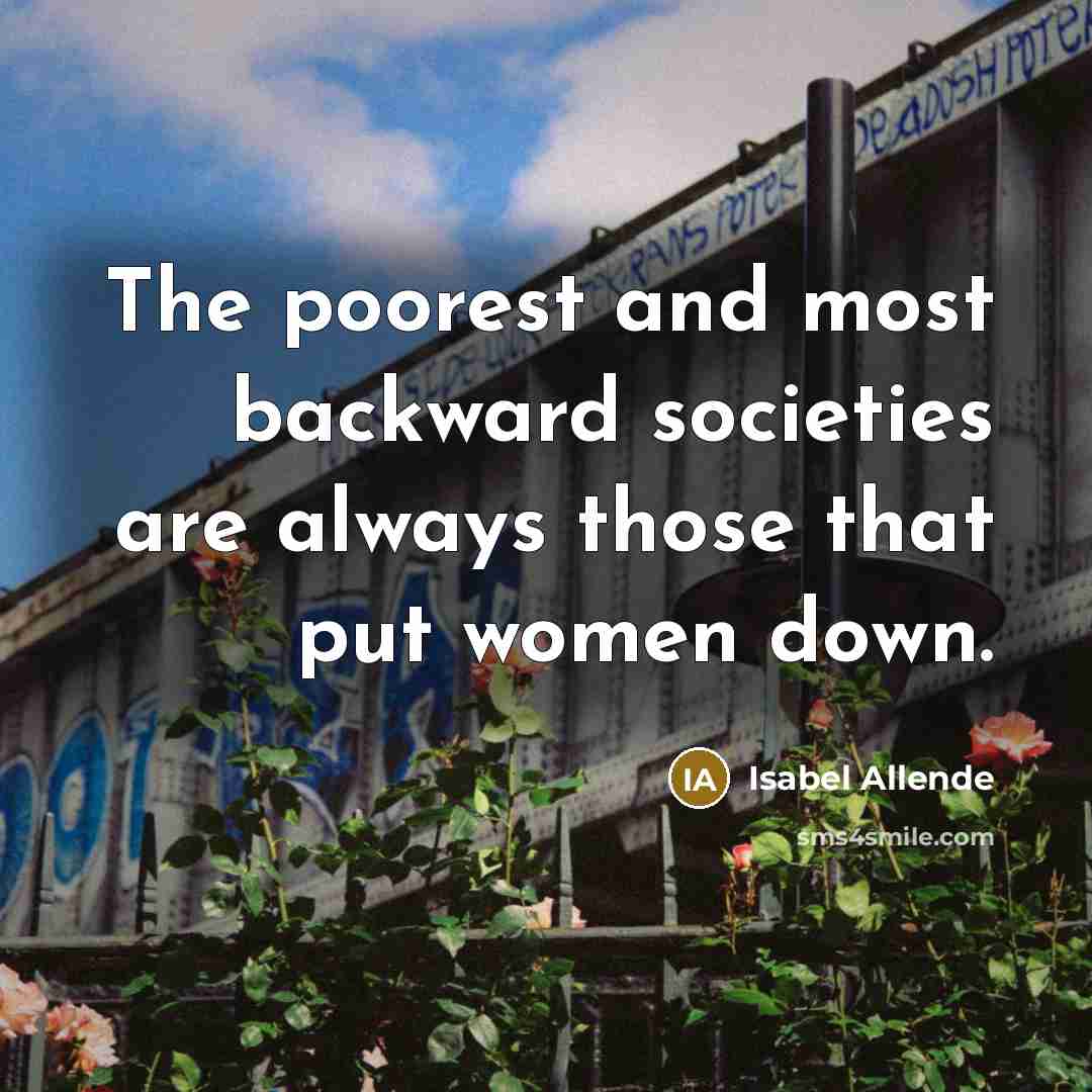 “The poorest and most backward societies are always those that…” quote by Isabel Allende