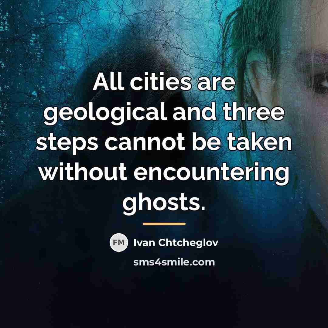 “All cities are geological and three steps cannot be taken…” quote by Ivan Chtcheglov