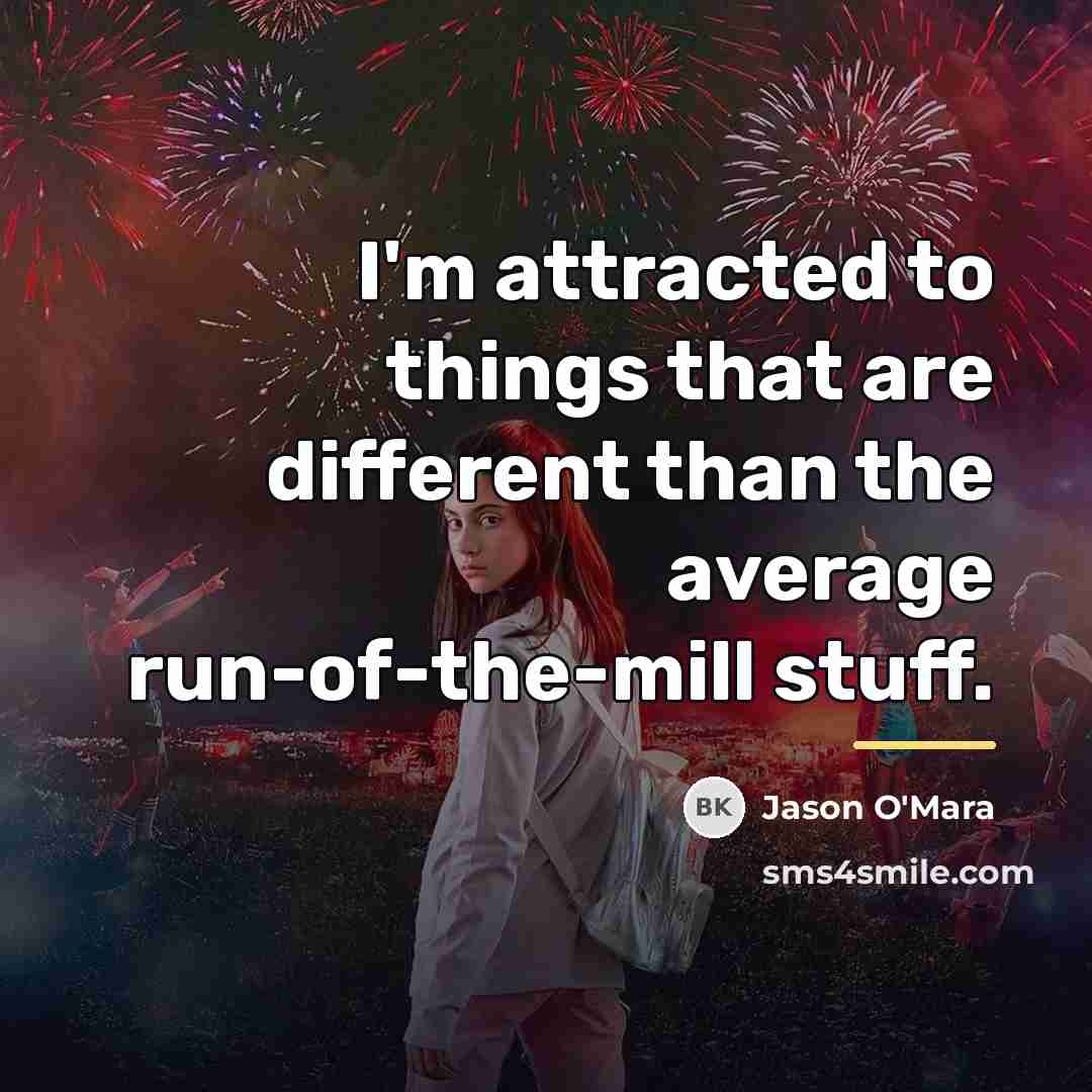 “I'm attracted to things that are different than the average…” quote by Jason O'Mara