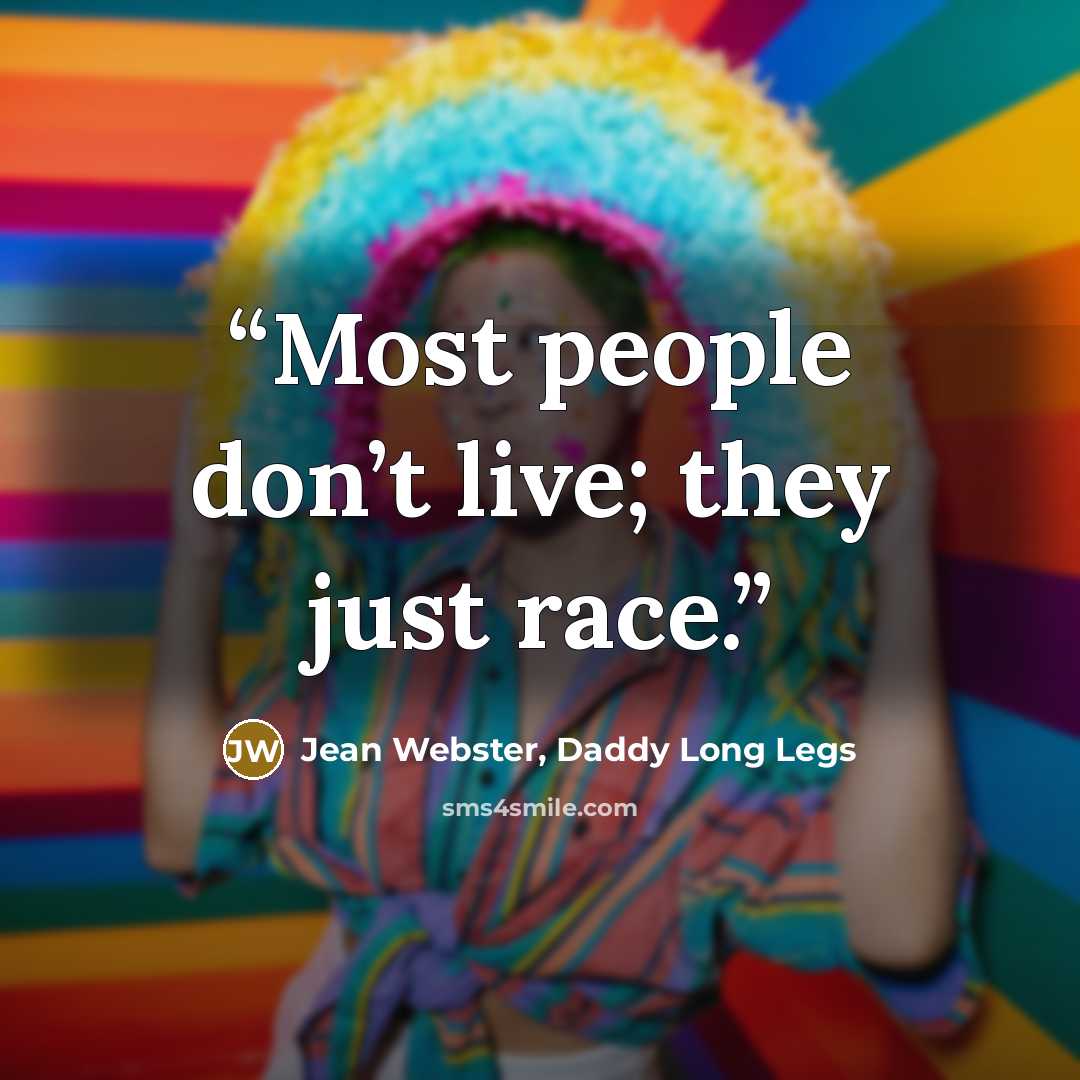 “Most people don’t live; they just race.” quote by Jean Webster, Daddy Long Legs