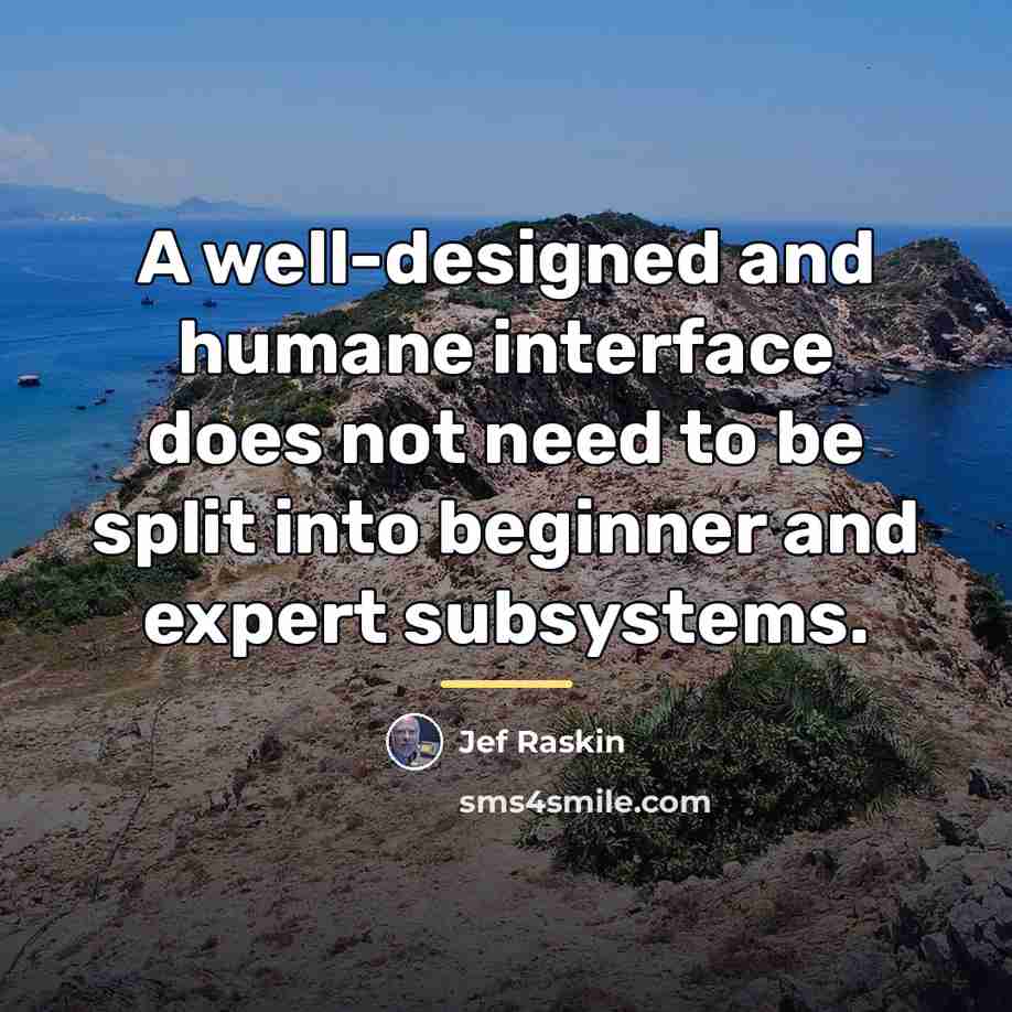 “A well-designed and humane interface does not need to be…” quote by Jef Raskin