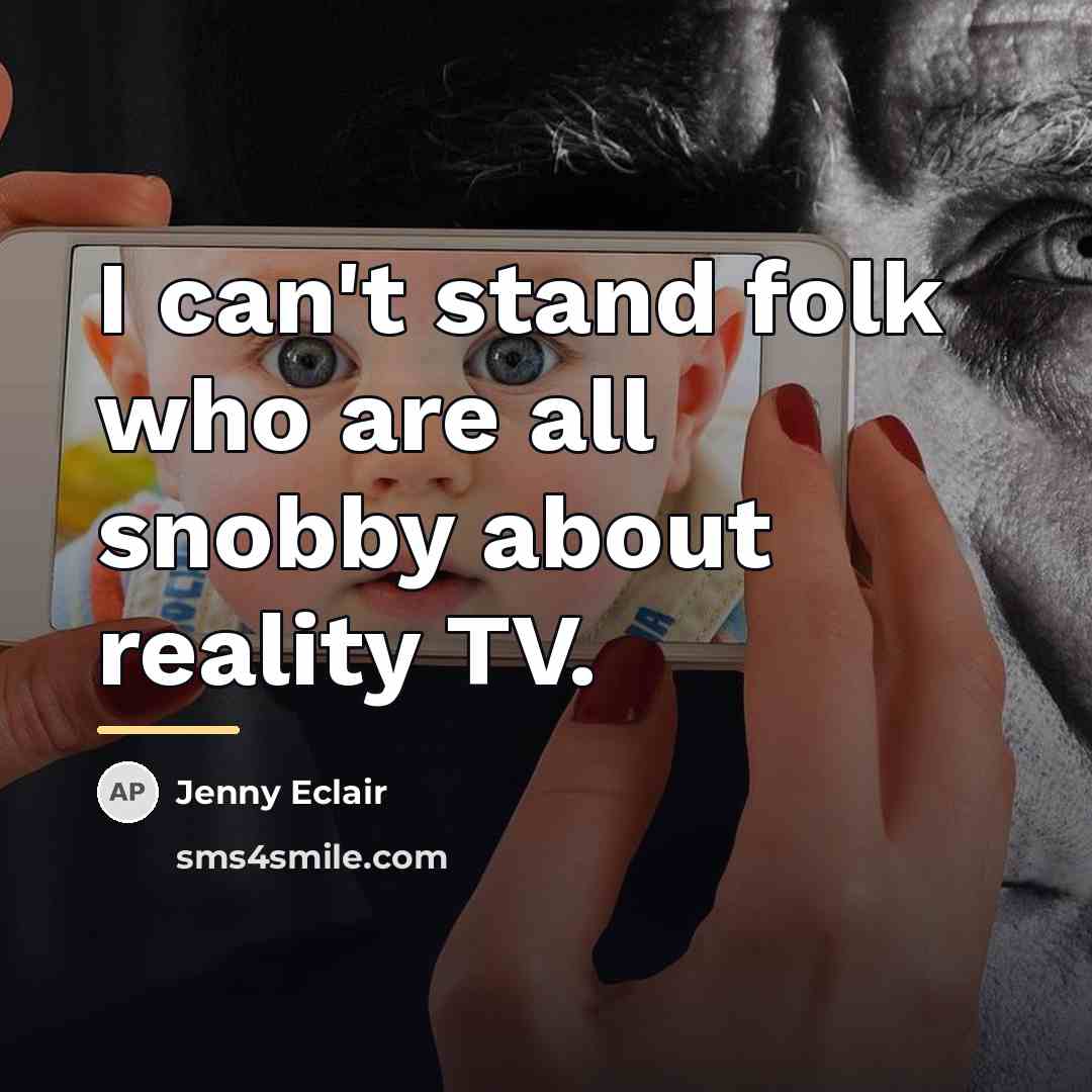 “I can't stand folk who are all snobby about reality…” quote by Jenny Eclair