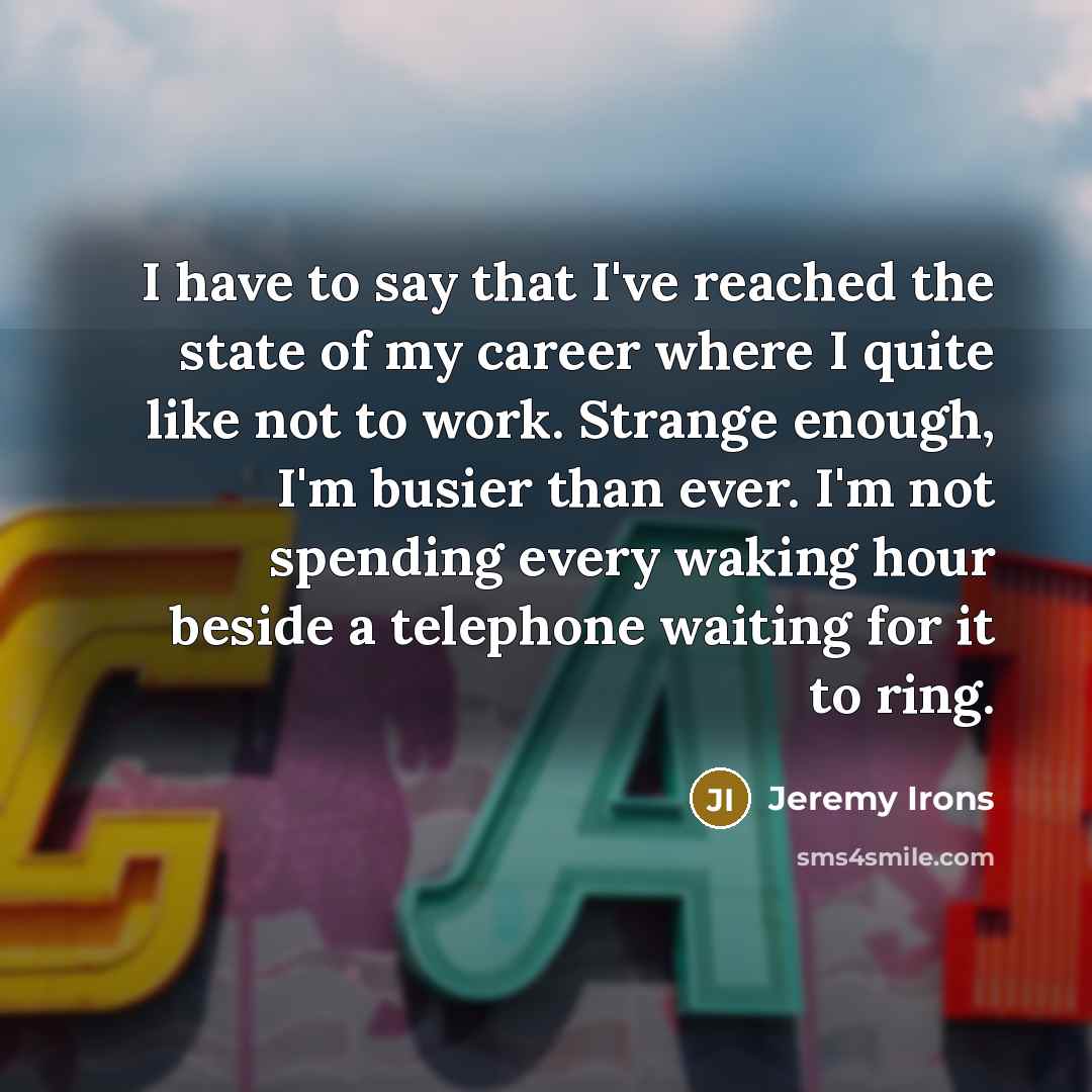“I have to say that I've reached the state of…” quote by Jeremy Irons