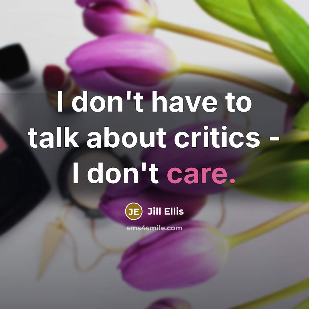 “I don't have to talk about critics - I don't…” quote by Jill Ellis