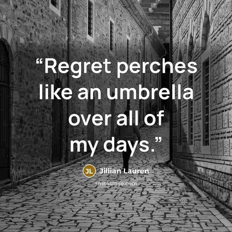 “Regret perches like an umbrella over all of my days.” quote by Jillian Lauren