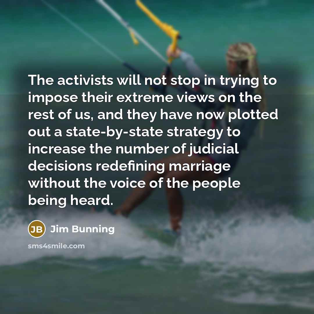 “The activists will not stop in trying to impose their…” quote by Jim Bunning