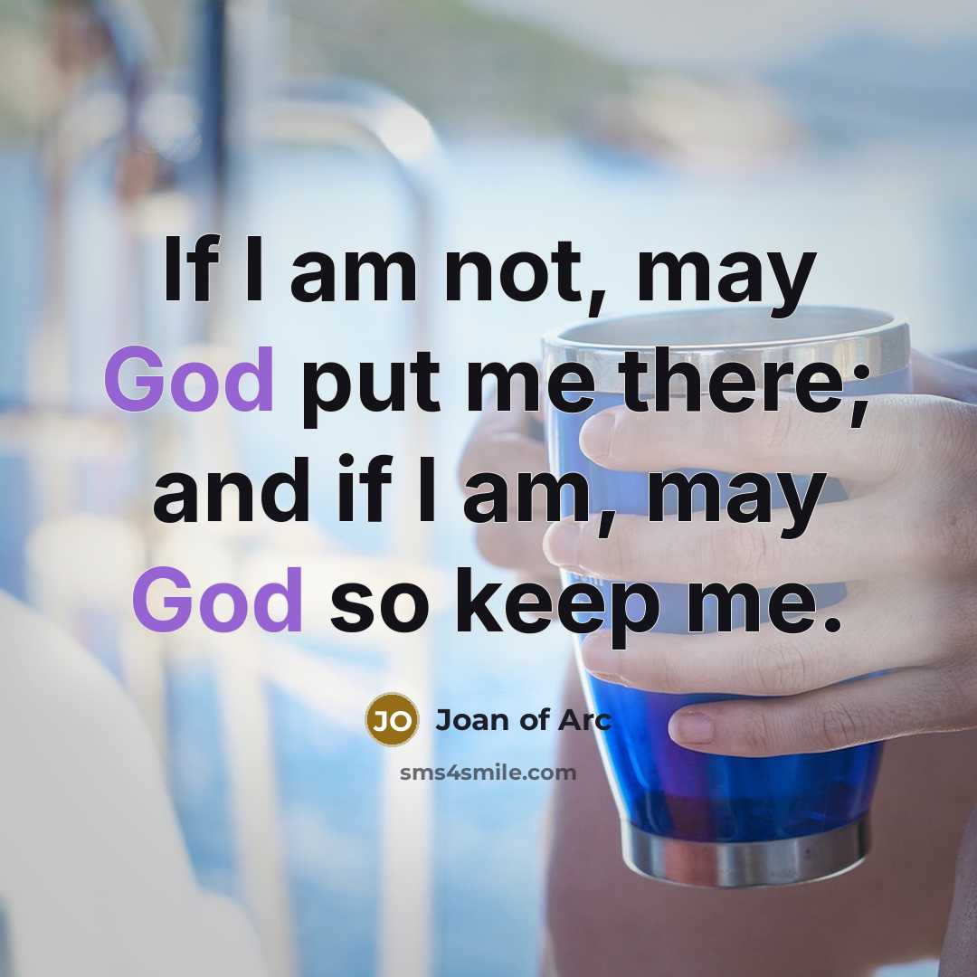 “If I am not, may God put me there; and…” quote by Joan of Arc