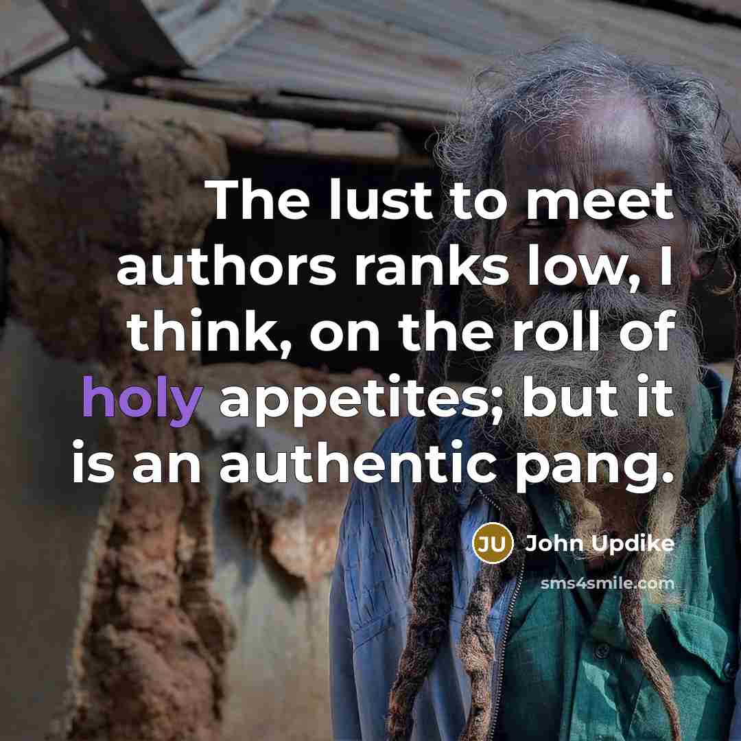 “The lust to meet authors ranks low, I think, on…” quote by John Updike