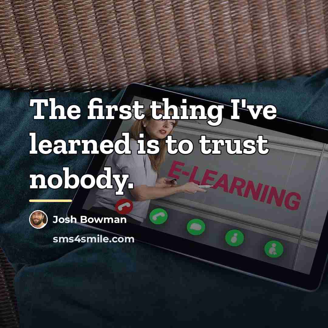 “The first thing I've learned is to trust nobody.…” quote by Josh Bowman
