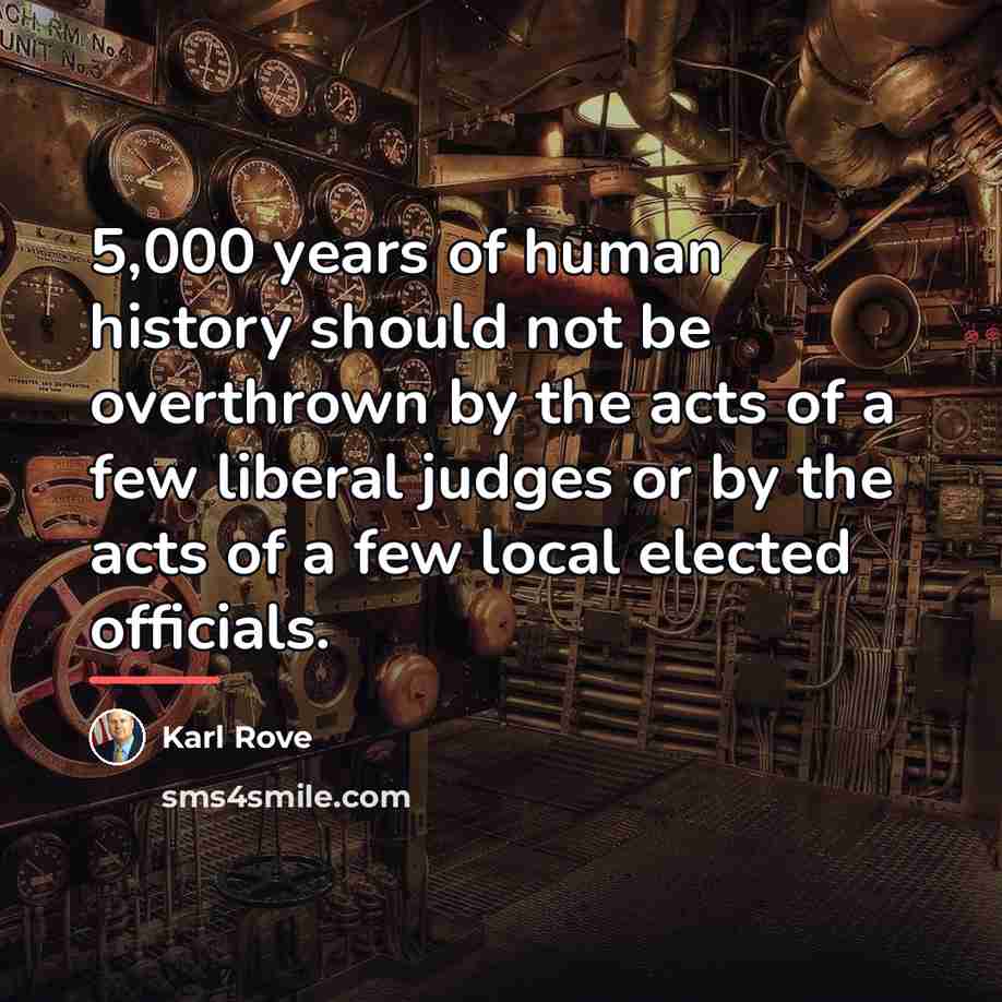 “5,000 years of human history should not be overthrown by…” quote by Karl Rove