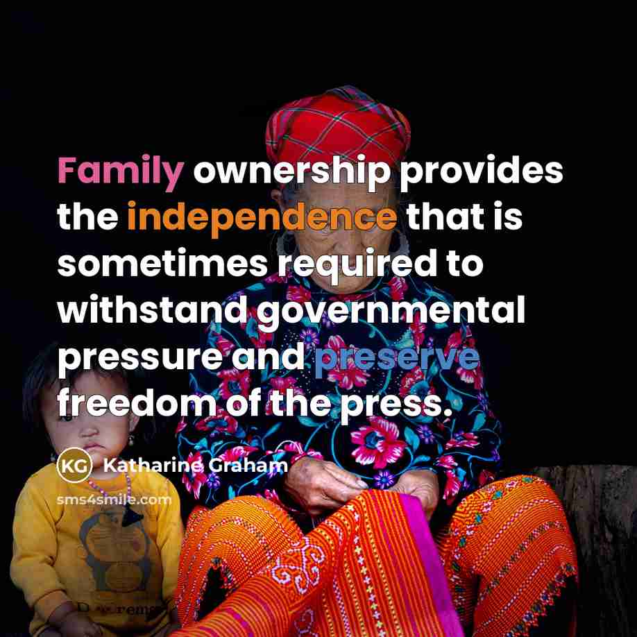“Family ownership provides the independence that is sometimes required to…” quote by Katharine Graham