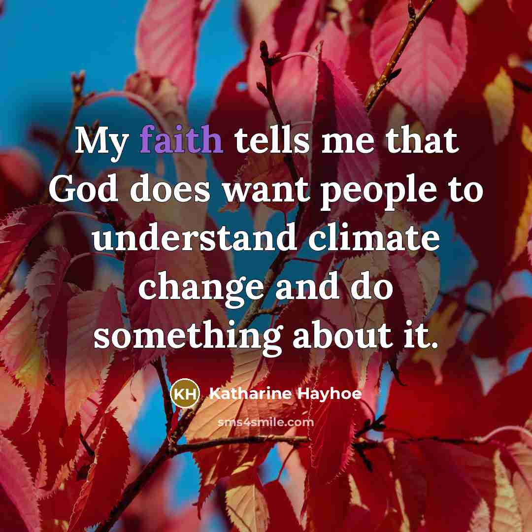 “My faith tells me that God does want people to…” quote by Katharine Hayhoe