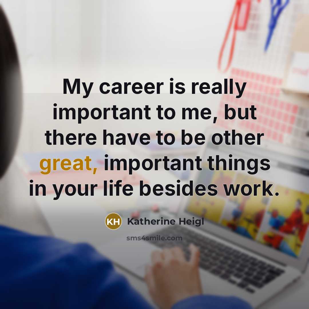 “My career is really important to me, but there have…” quote by Katherine Heigl