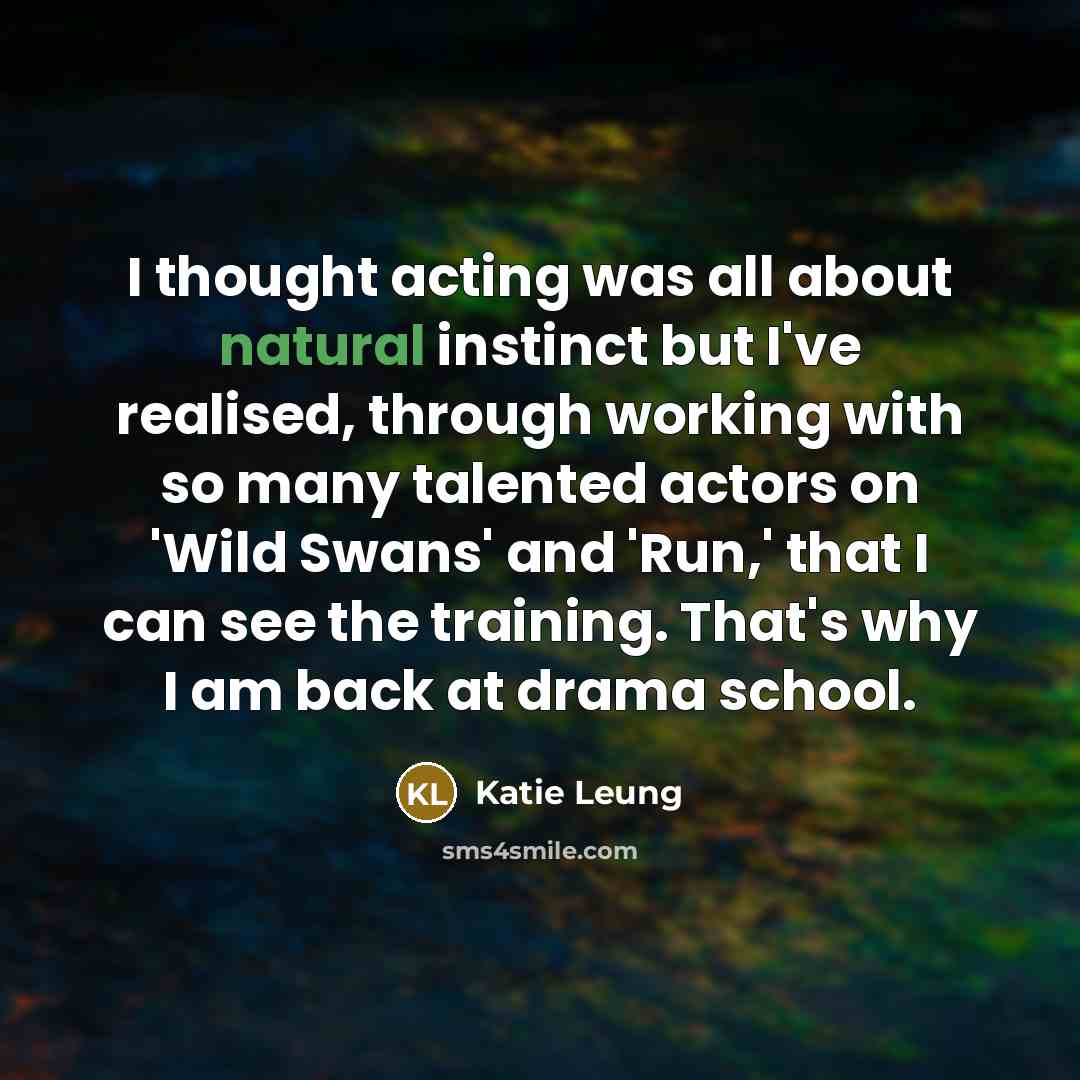 “I thought acting was all about natural instinct but I've…” quote by Katie Leung