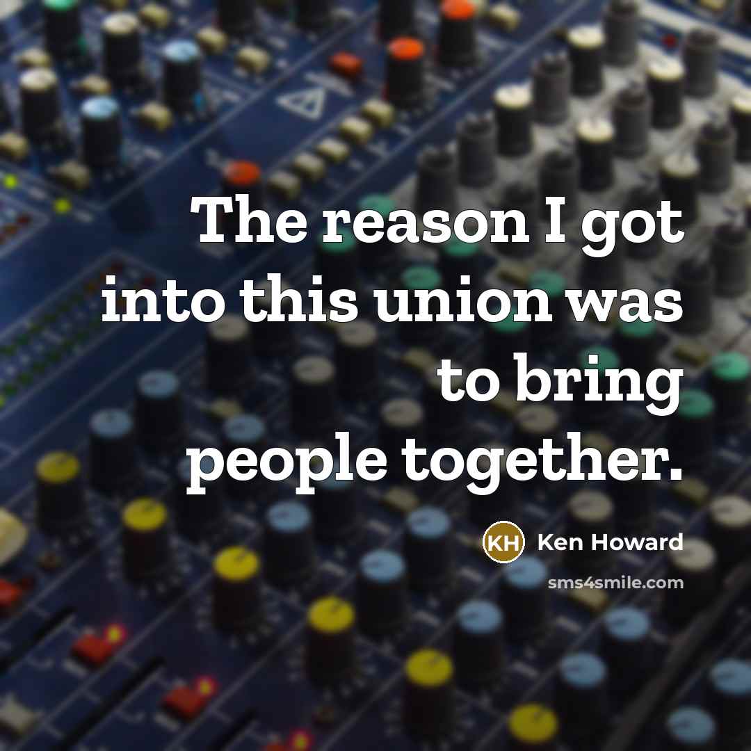 “The reason I got into this union was to bring…” quote by Ken Howard